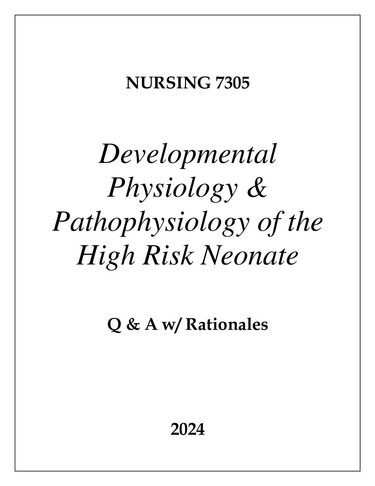 NURSING 7305 DEVELOPMENTAL PHYSIOLOGY & PATHOPHYSIOLOGY OF THE HIGH RISK NEONATE EXAM Q & A 2024