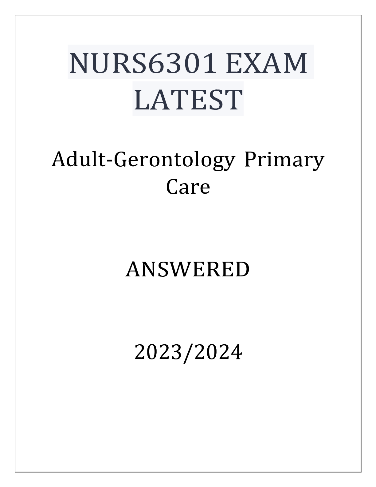 Preview of NURS6301 ADULT GERONTOLOGY PRIMARY CARE EXAM Q & A WITH RATIONALES 2024