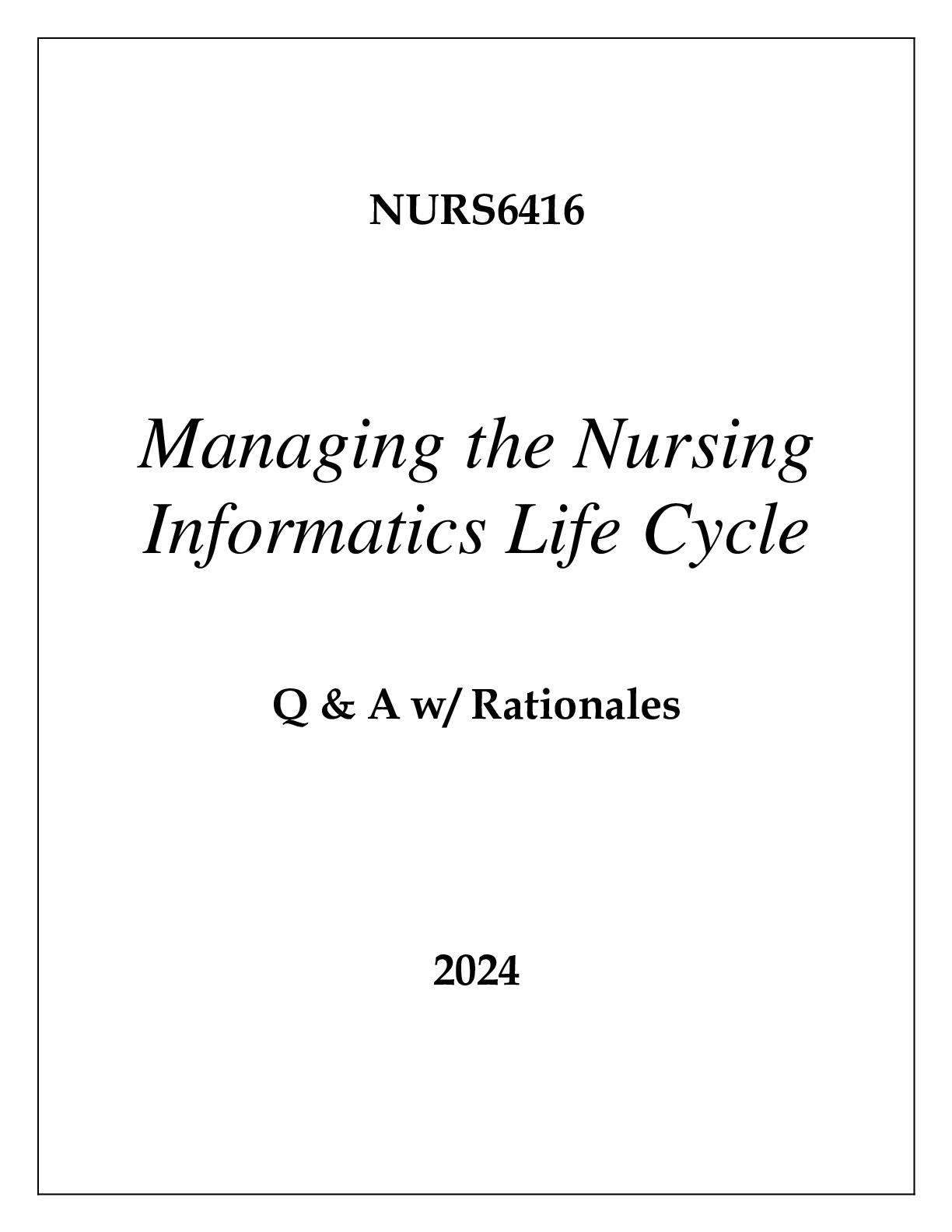 Preview of NURS6416 MANAGING THE NURSING INFORMATICS LIFE CYCLE EXAM Q & A WITH RATIONALES 2024