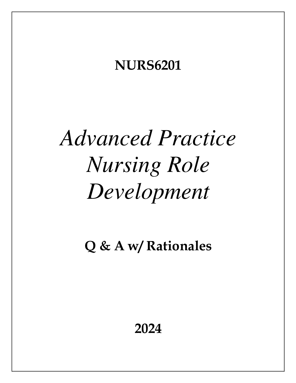 NURS6201 ADVANCED PRACTICE NURSING ROLE DEVELOPMENT EXAM Q & A WITH RATIONALES 2024