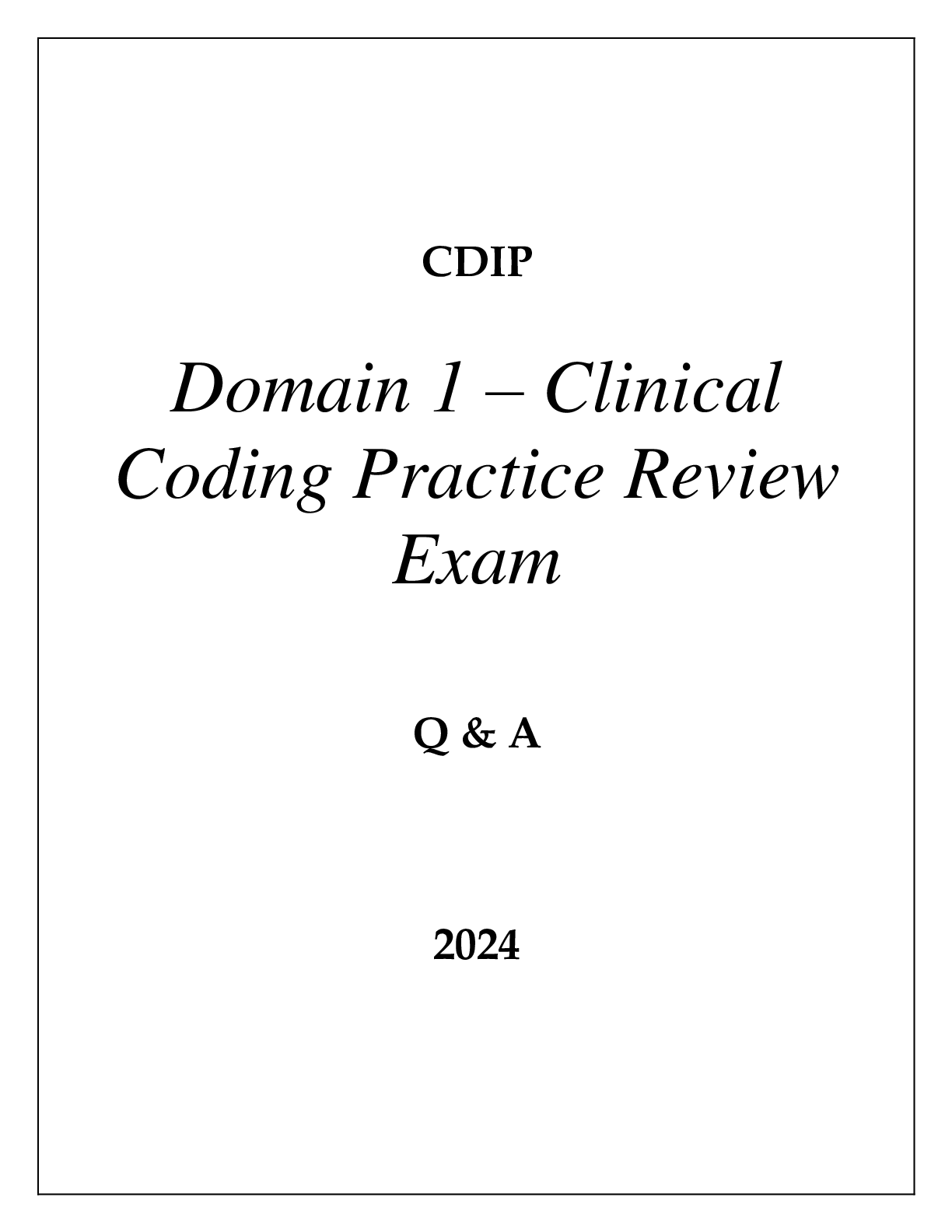 CDIP DOMAIN 1 - CLINICAL CODING PRACTICE REVIEW EXAM Q & A 2024