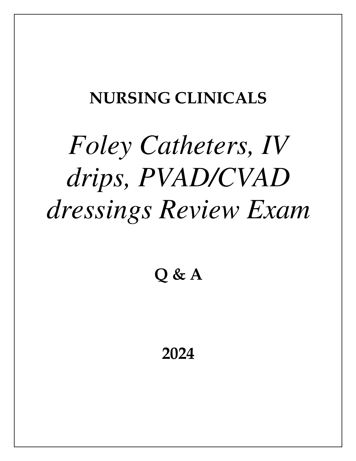 NURSING CLINICALS  Foley Catheters, IV Drips, PV AD / CV AD Dressings Review Exam  30 Q&A
