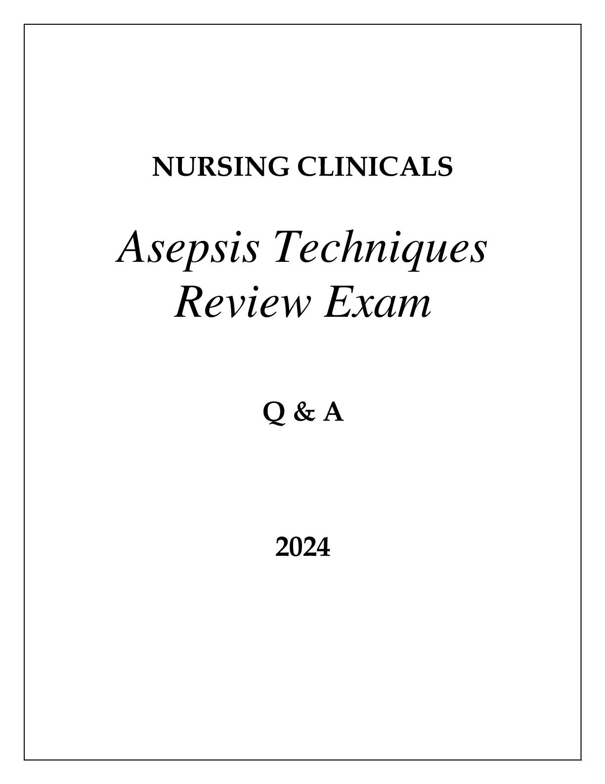 Preview of NURSING CLINICALS (ASEPSIS TECHNIQUES) REVIEW EXAM Q &amp; A 2024