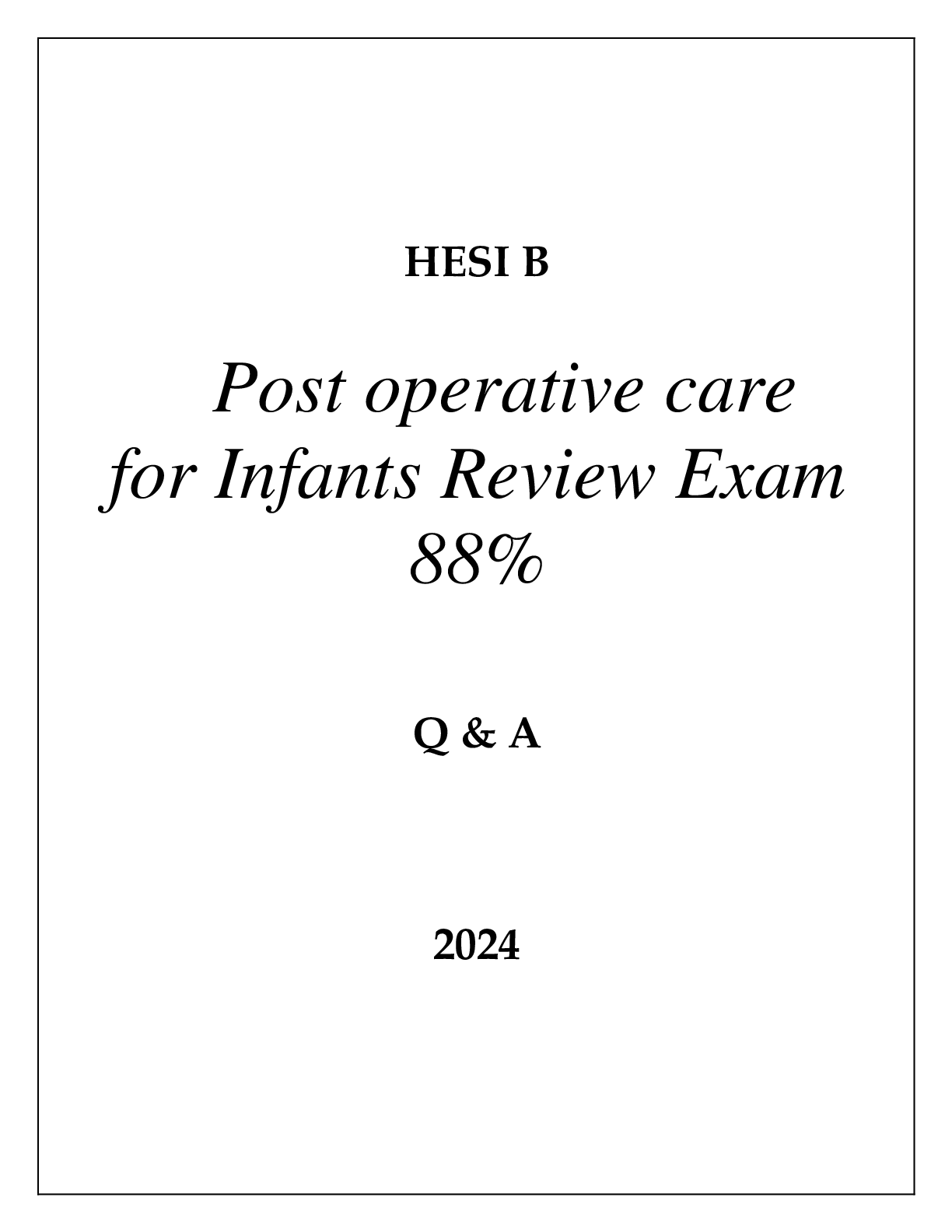 Preview image for HESI B POST OPERATIVE CARE FOR INFANTS REVIEW EXAM 88% PASS Q & A 2024