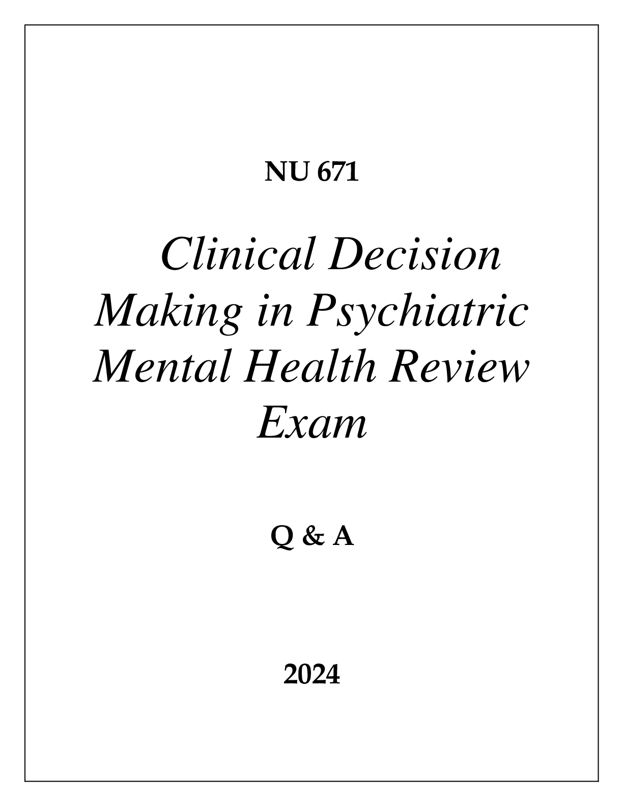 Preview of NU 671 CLINICAL DECISION MAKING IN PSYCHIATRIC MENTAL HEALTH REVIEW EXAM Q &amp; A 2024