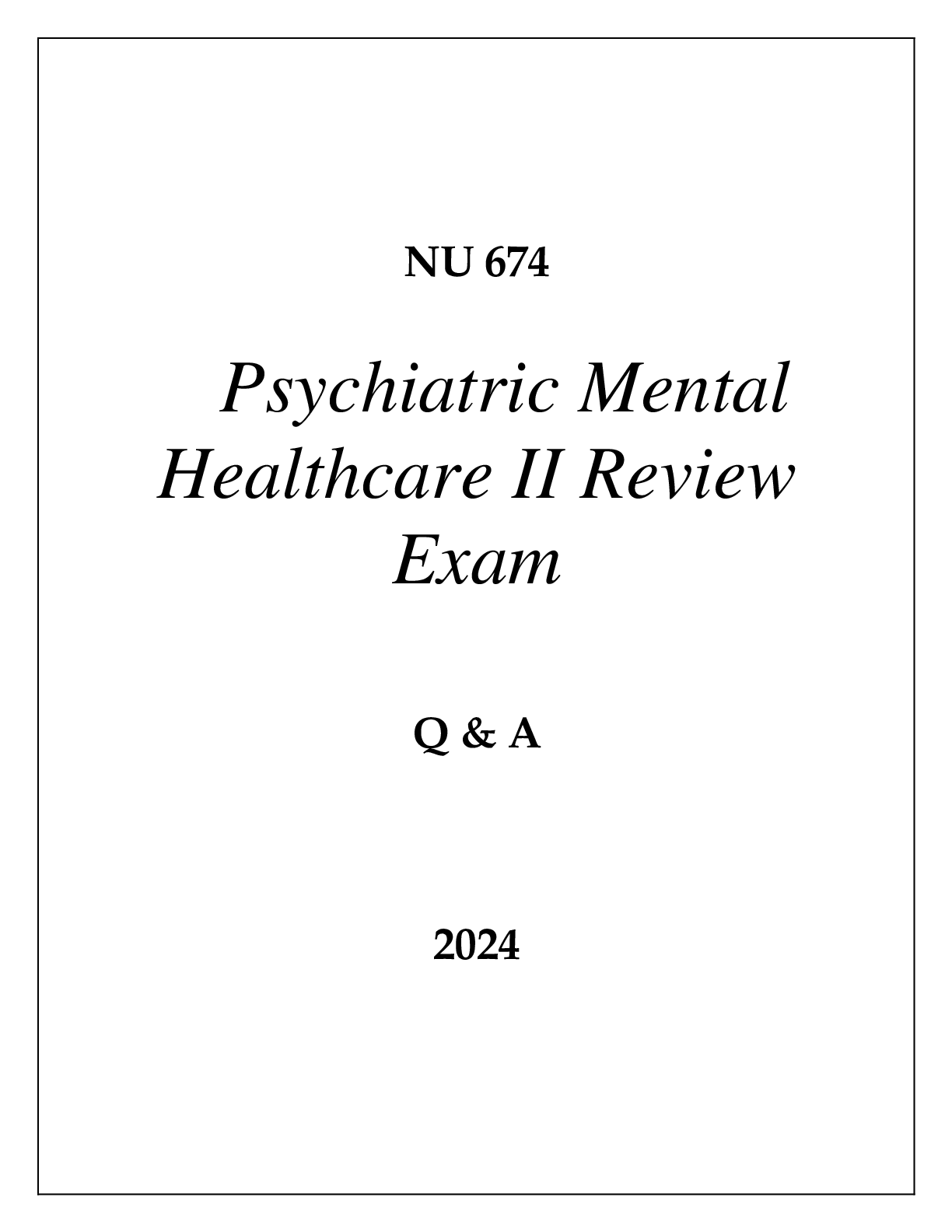 Preview of NU 674 PSYCHIATRIC MENTAL HEALTHCARE II REVIEW EXAM Q & A 2024
