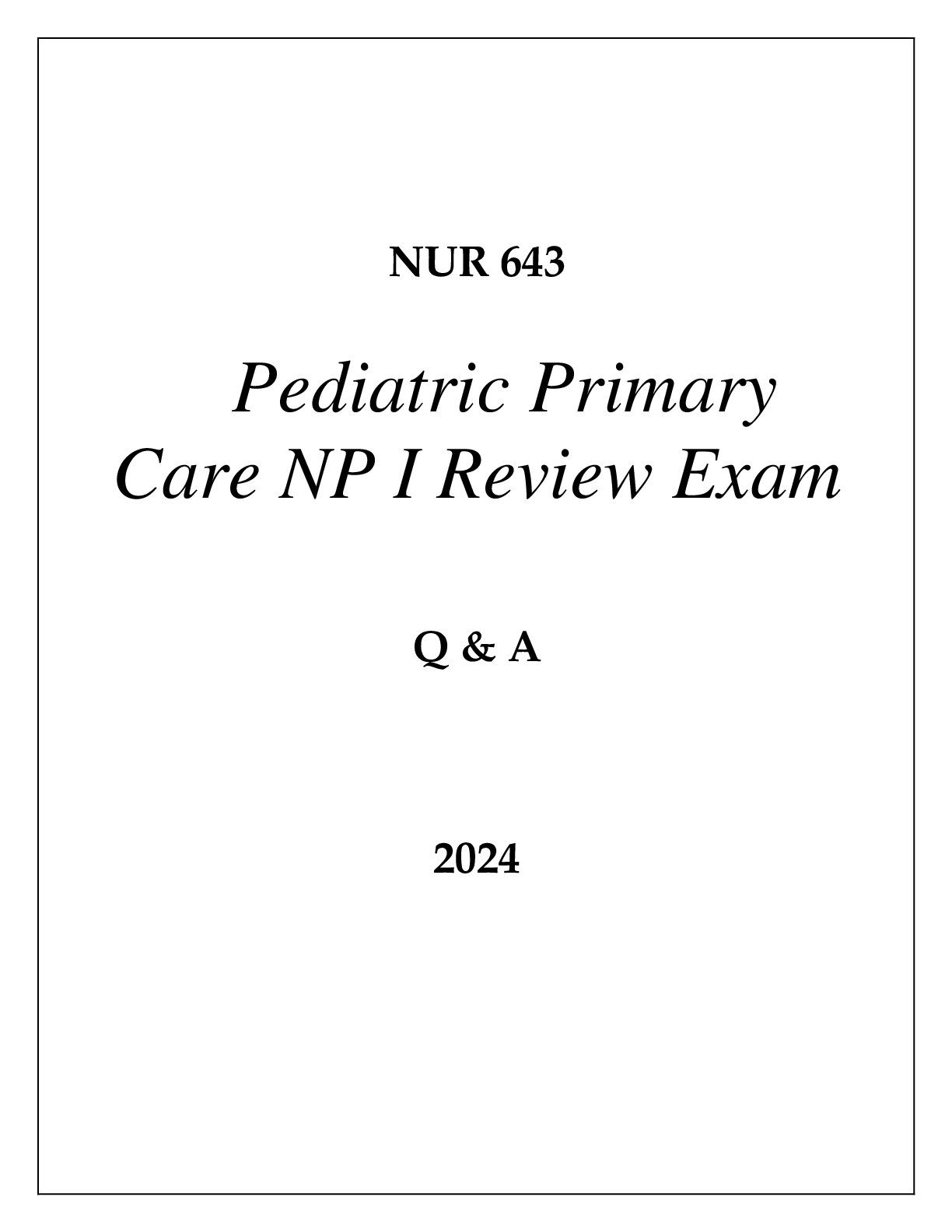 Preview of NU 643 PEDIATRIC PRIMARY CARE NP I REVIEW EXAM Q & A 2024