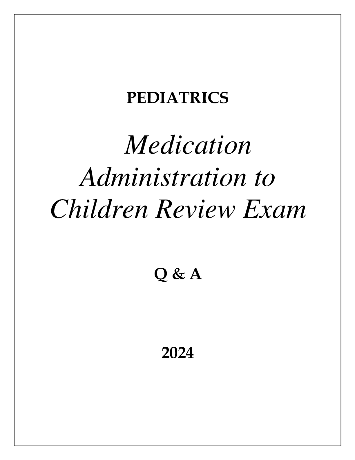 Preview of PEDIATRICS MEDICATION ADMINISTRATION TO CHILDREN REVIEW EXAM Q &amp; A 2024