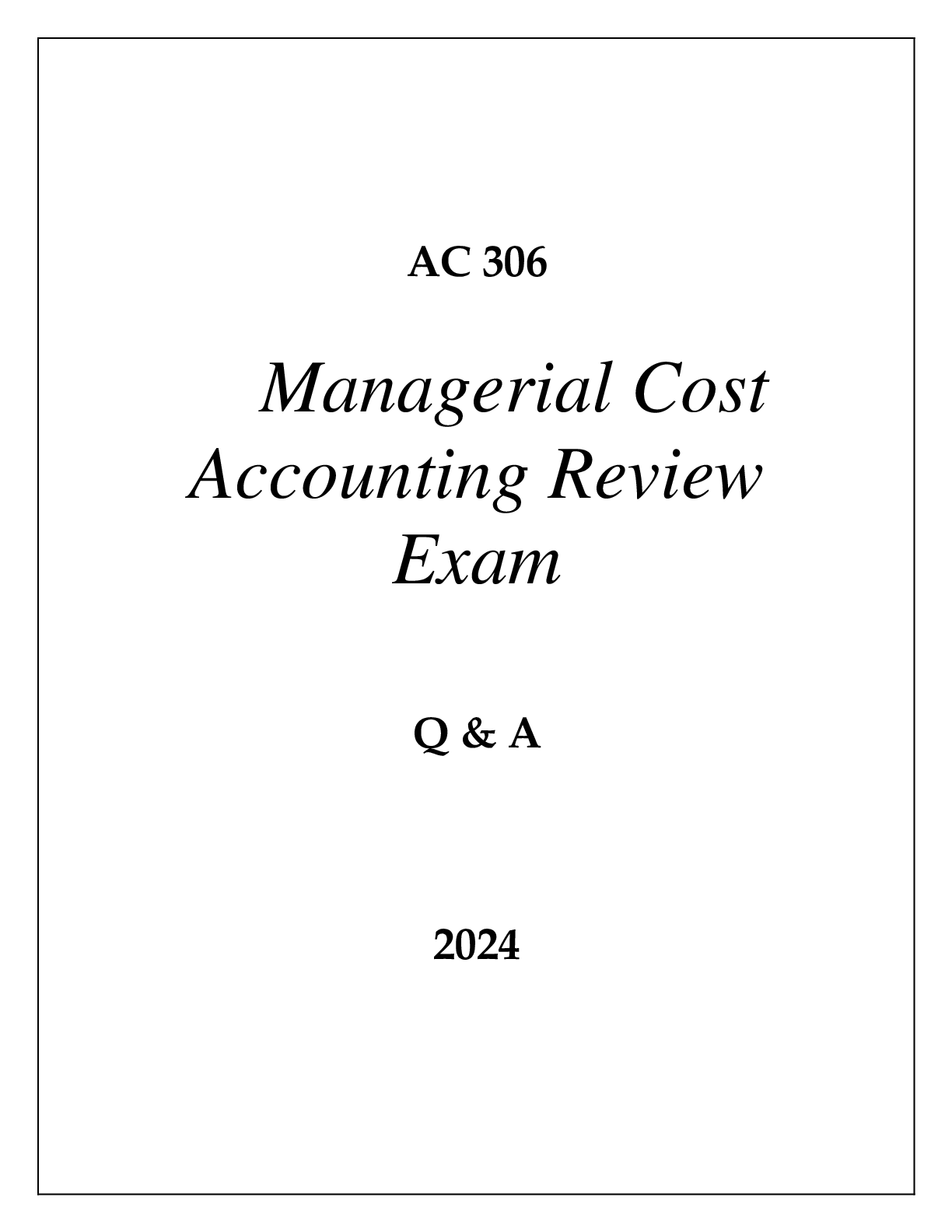 Preview of AC 306 MANAGERIAL COST ACCOUNTING REVIEW EXAM Q & A 2024