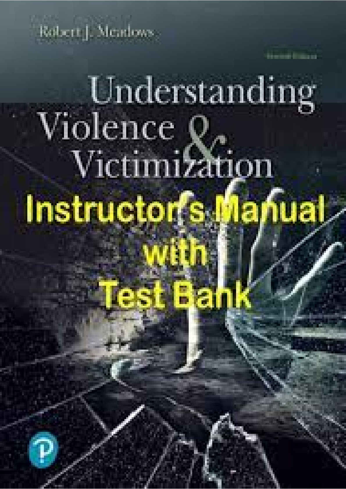 Recommended document preview for INSTRUCTORS MANUAL UNDERSTANDING VIOLENCE AND VICTIMIZATION 7TH EDITION BY ROBERT J. MEADOWS