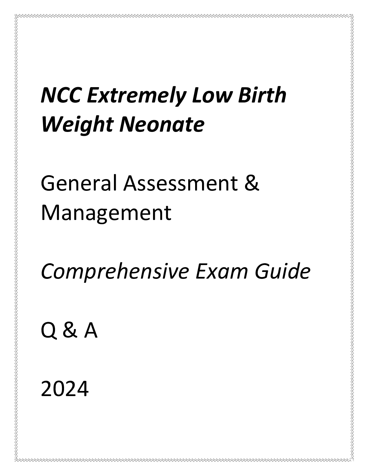 NCC ELBW (GENERAL ASSESSMENT & MANAGEMENT) COMPREHENSIVE EXAM GUIDE Q & A 2024