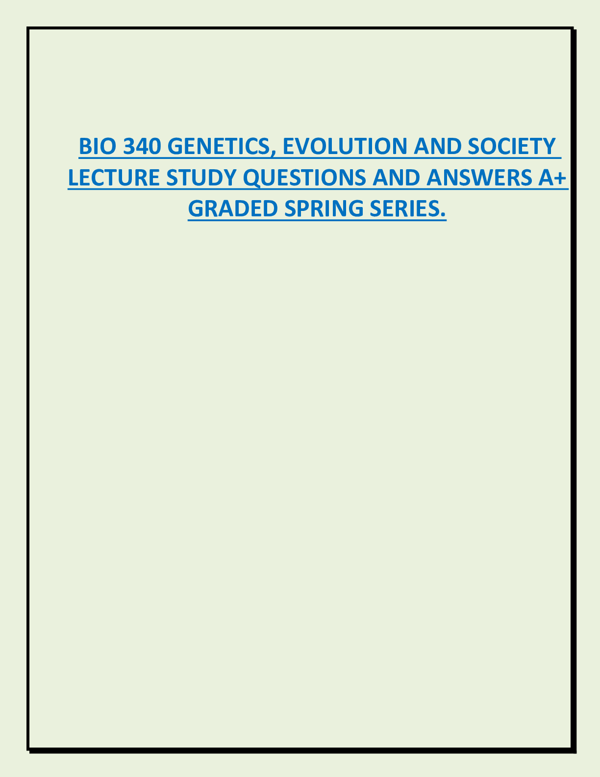 Recommended document preview for BIO 340 GENETICS, EVOLUTION AND SOCIETY  LECTURE STUDY QUESTIONS AND ANSWERS A+  GRADED SPRING SERIES