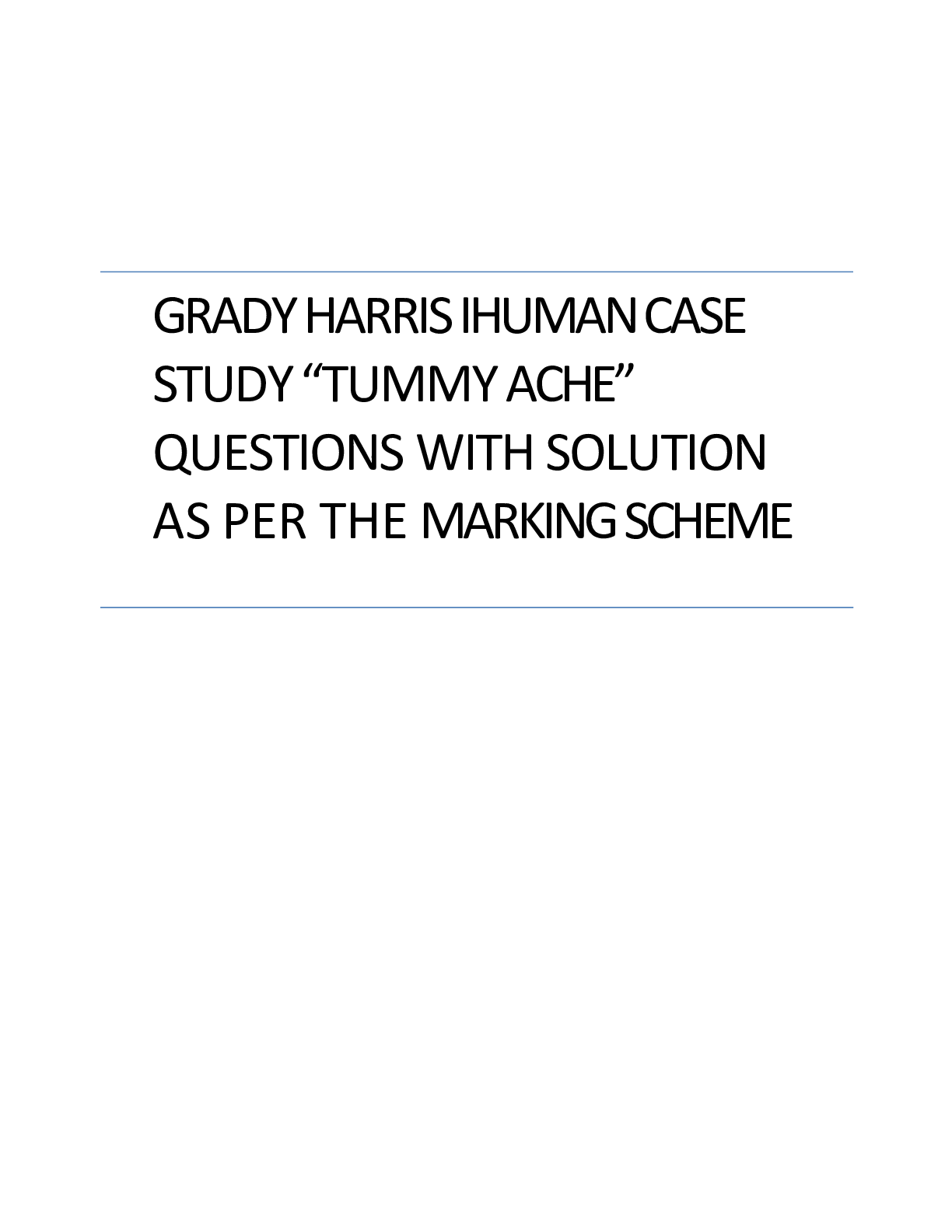 Preview image for GRADY HARRIS IHUMAN CASE STUDY “TUMMY ACHE” QUESTIONS WITH SOLUTION AS PER THE MARKING SCHEME