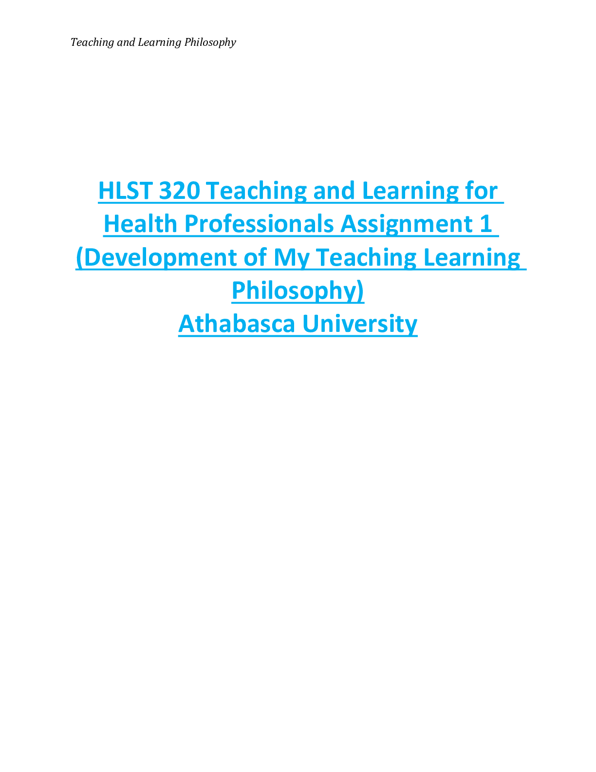 HLST 320 Teaching and Learning for  Health Professionals Assignment 1  (Development of My Teaching Learning  Philosophy)  Athabasca University