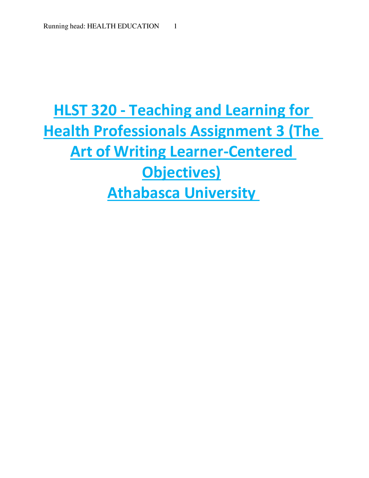 HLST 320 - Teaching and Learning for  Health Professionals Assignment 3 (The  Art of Writing Learner-Centered  Objectives)  Athabasca University