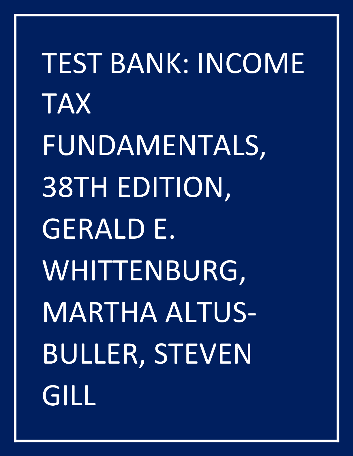 Preview image for TEST BANK: INCOME  TAX  FUNDAMENTALS,  38TH EDITION,  GERALD E.  WHITTENBURG,  MARTHA ALTUS   BULLER, STEVEN  GILL