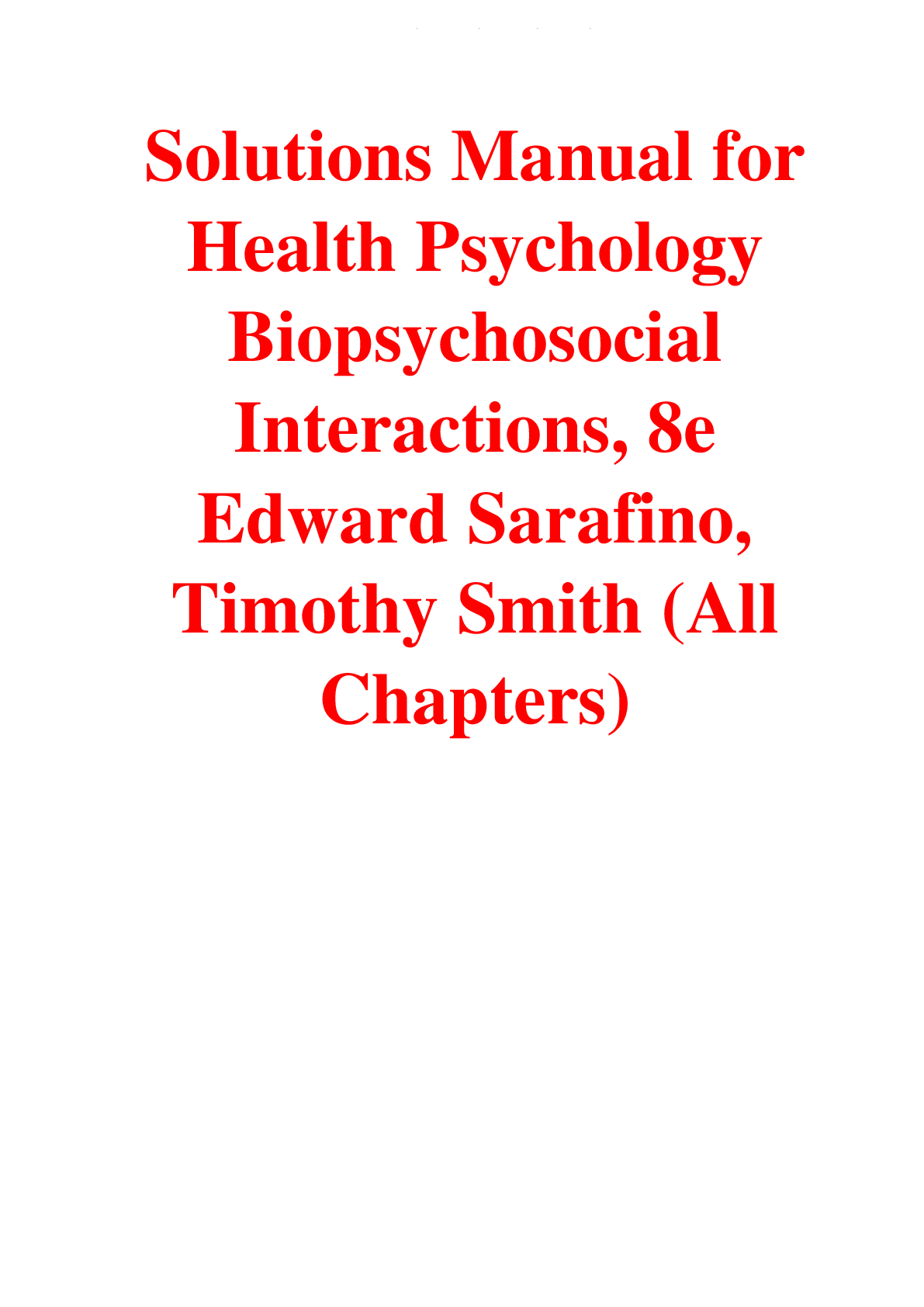 Solutions Manual for Health Psychology Biopsychosocial Interactions, 8th Edition By Edward Sarafino, Timothy Smith (All Chapters) A+