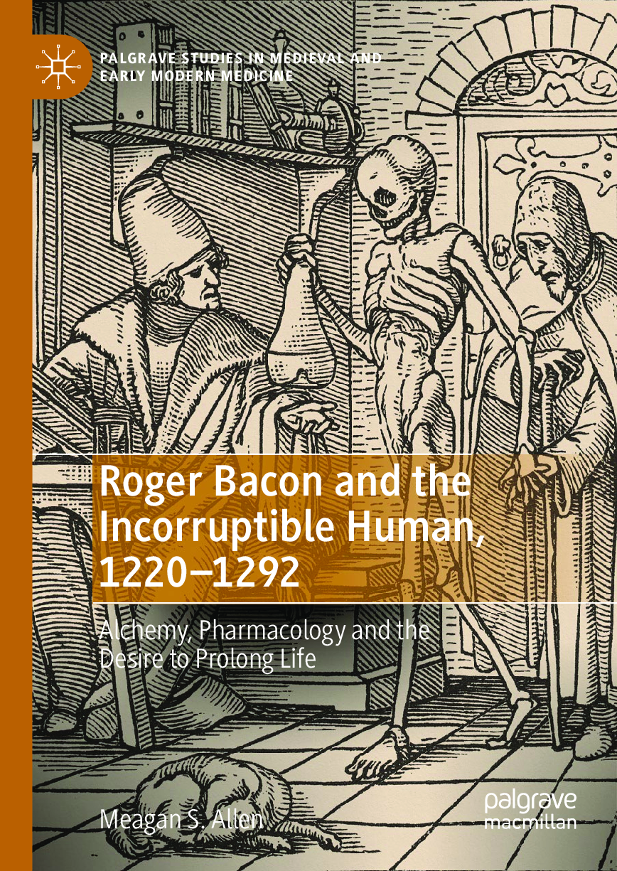 Preview image for eBook Roger Bacon and the Incorruptible Human, 1220-1292 Alchemy, Pharmacology and the Desire to Prolong Life 1st Edition By Meagan S. Allen