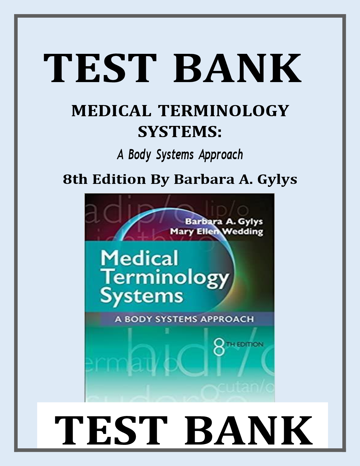 Preview image for TEST BANK  MEDICAL TERMINOLOGY  SYSTEMS:  A Body Systems Approach  8th Edition By Barbara A. Gylys