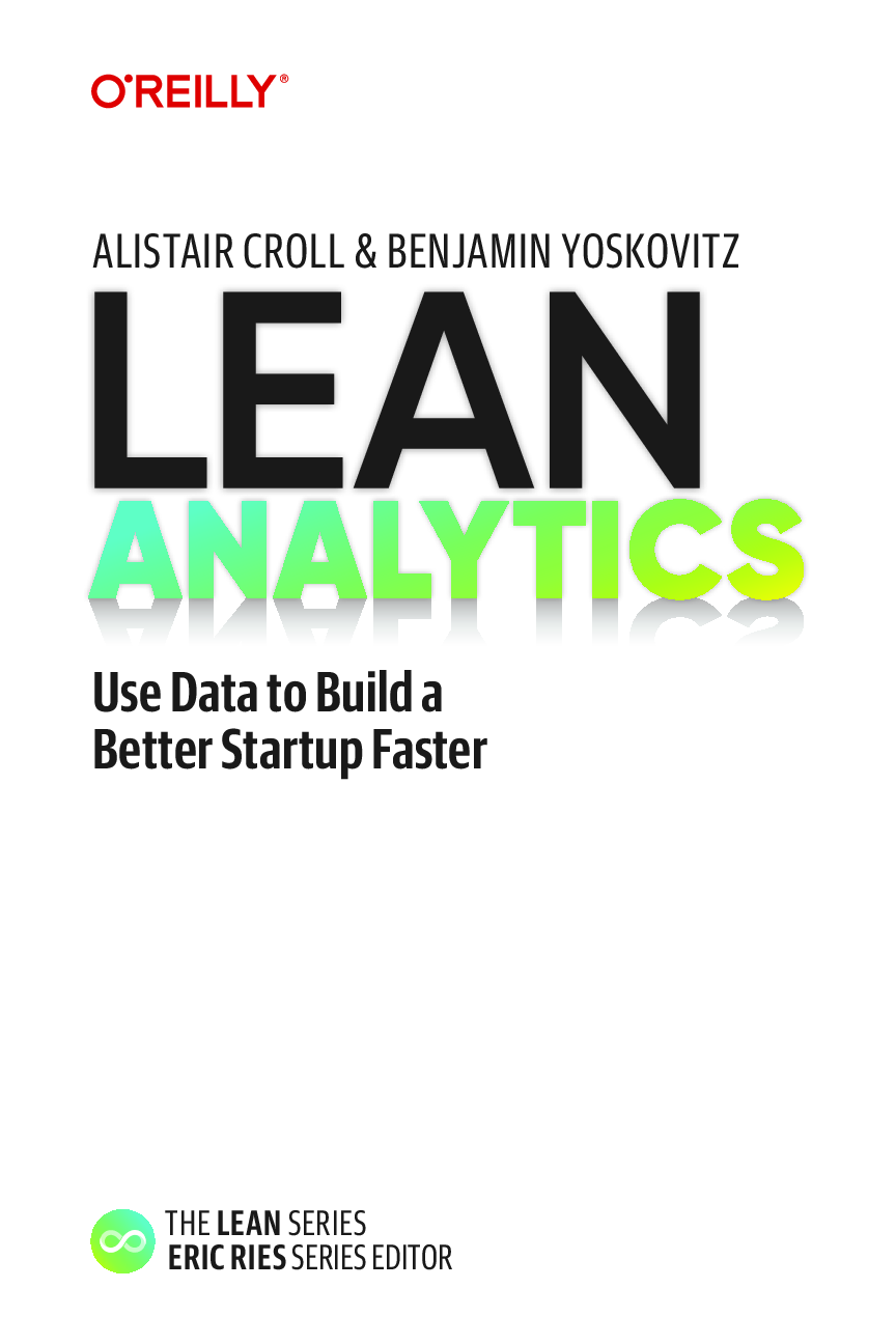 Preview image for eBook Lean Analytics Use Data to Build a Better Startup Faster 1st Edition By Alistair Croll, Benjamin Yoskovitz