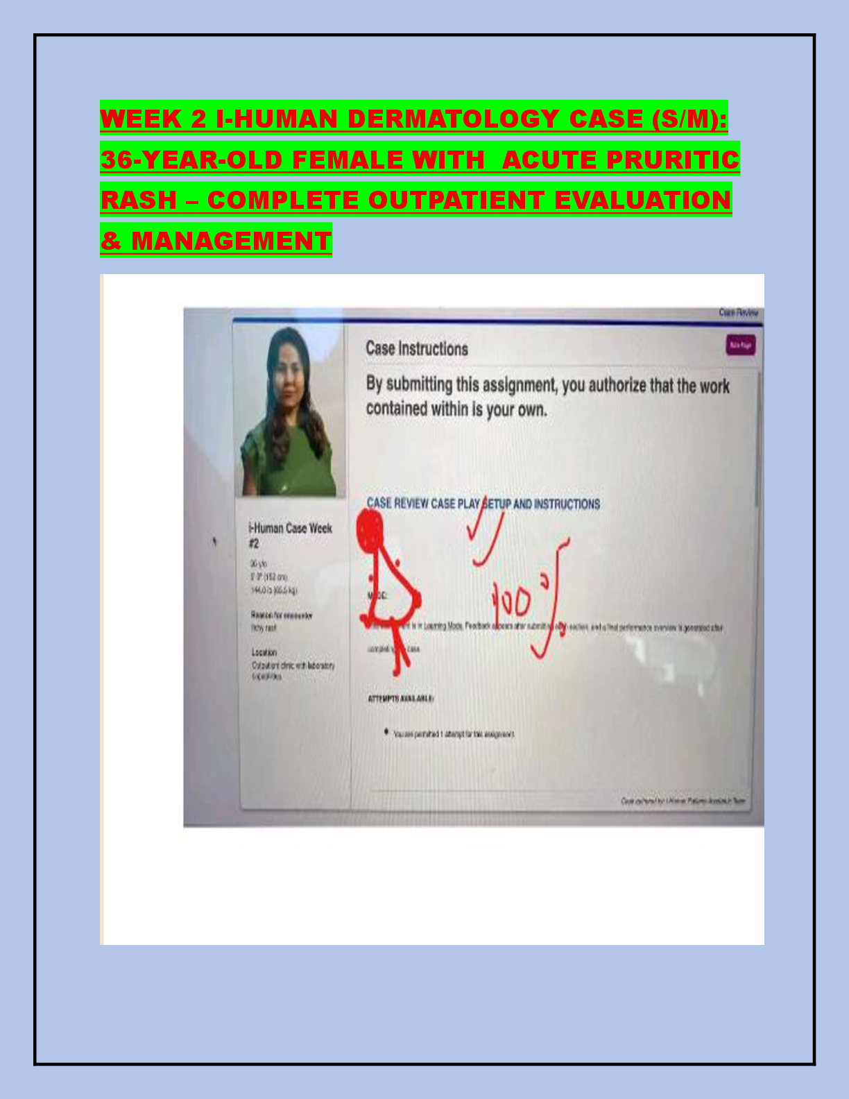 Preview image for WEEK 2 I-HUMAN DERMATOLOGY CASE (S/M): 36-YEAR-OLD FEMALE WITH  ACUTE PRURITIC RASH – COMPLETE OUTPATIENT EVALUATION & MANAGEMENT
