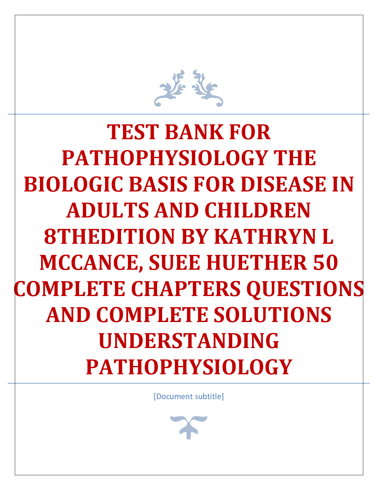 TEST BANK FOR  PATHOPHYSIOLOGY THE  BIOLOGIC BASIS FOR DISEASE IN  ADULTS AND CHILDREN  8THEDITION BY KATHRYN L MCCANCE, SUEE HUETHER 50  COMPLETE CHAPTERS QUESTIONS  AND COMPLETE SOLUTIONS  UNDERSTANDING  PATHOPHYSIOLOGY
