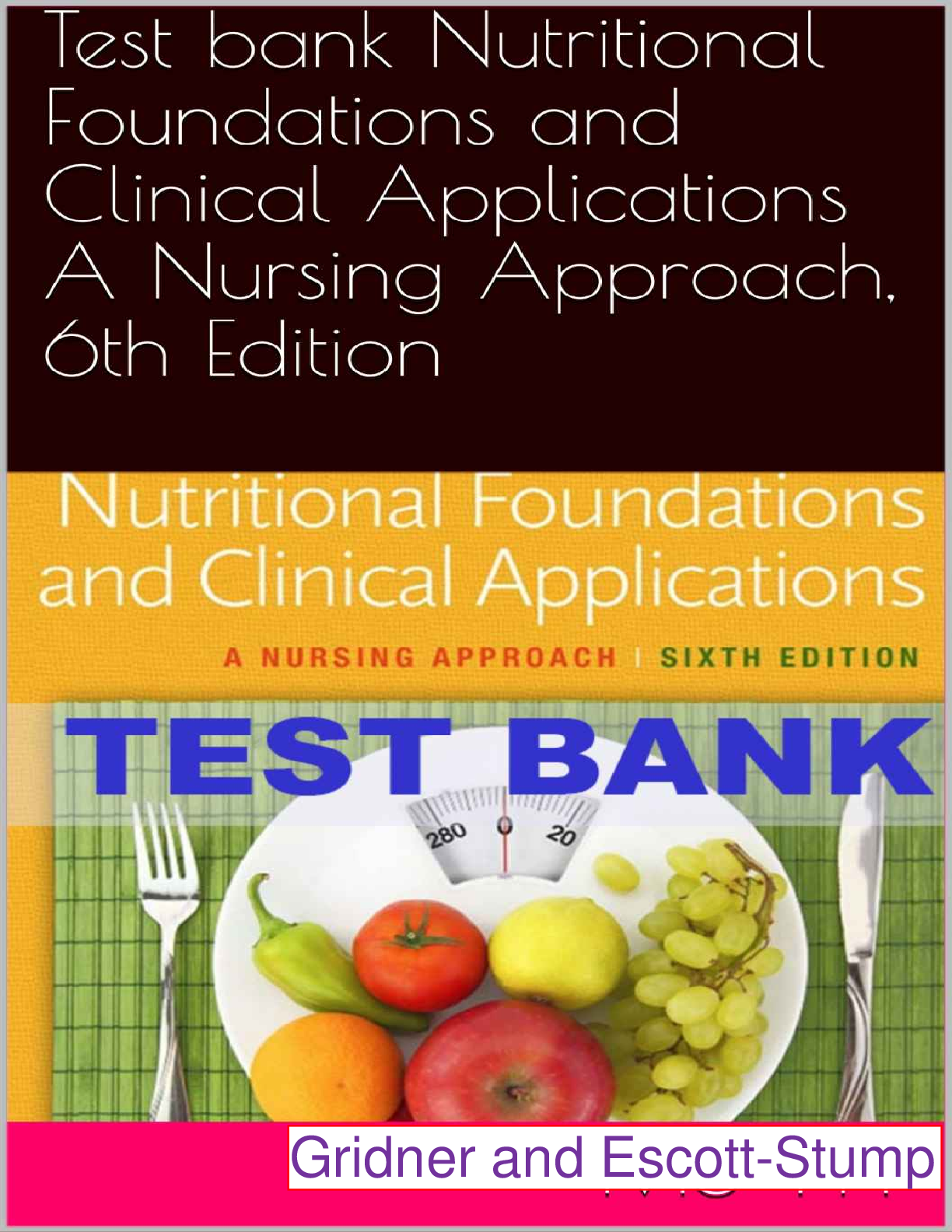 Preview image for Test Bank for Nutritional Foundations and Clinical Applications A Nursing Approach, 6th Edition by Gridner and Escott-Stump. Complete Questions, Answers and Rationale. All 20 Chapters. In 187 Pages.
