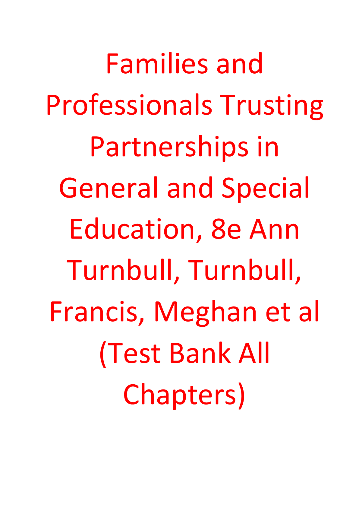 Preview image for Test Bank for  Families and Professionals Trusting Partnerships in General and Special Education, 8e Ann Turnbull, Turnbull, Francis, Meghan et al