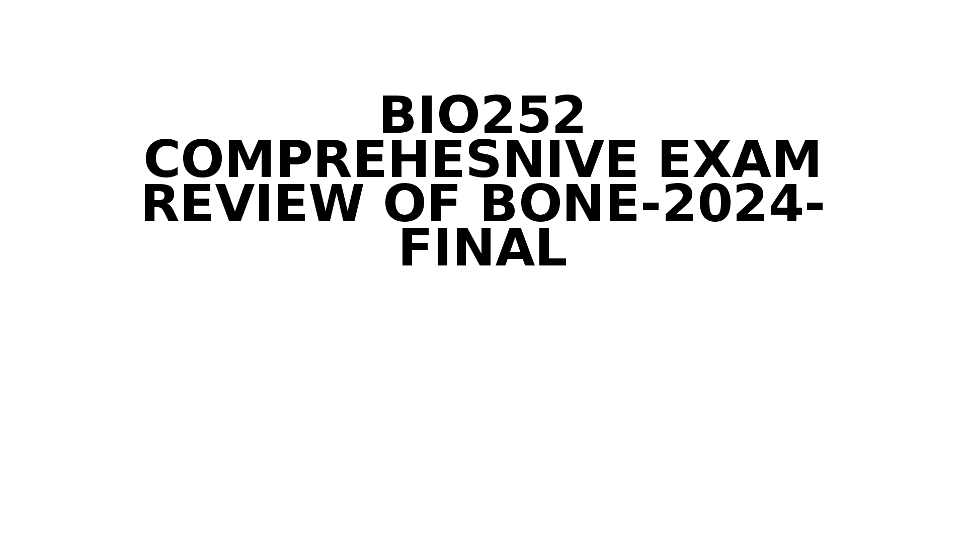 Preview of BIO252 COMPREHESNIVE EXAM REVIEW OF BONE-2024- FINAL