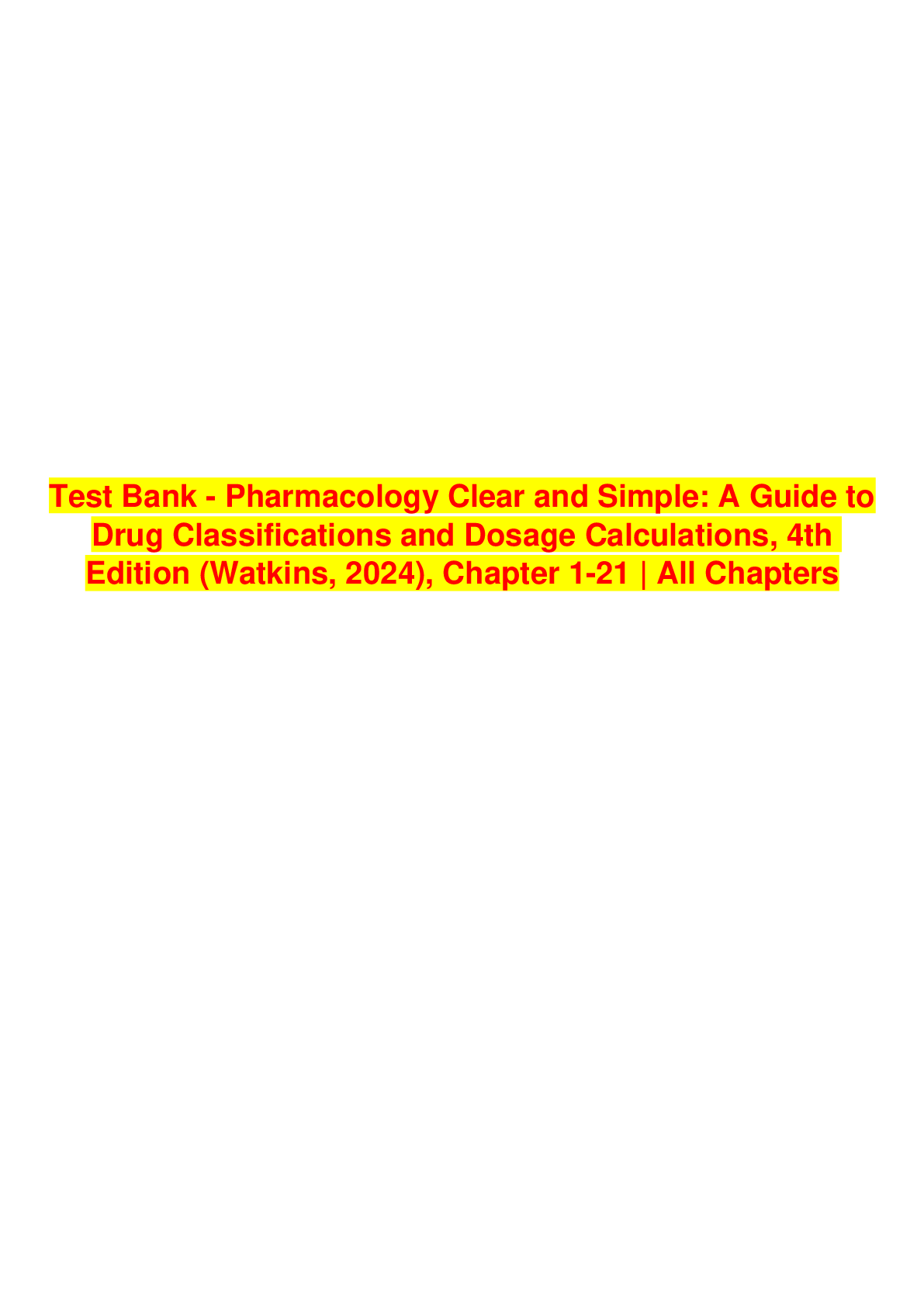 Preview image for Test Bank - Pharmacology Clear and Simple: A Guide to Drug Classifications and Dosage Calculations, 4th Edition (Watkins, 2024), Chapter 1-21 | All Chapters