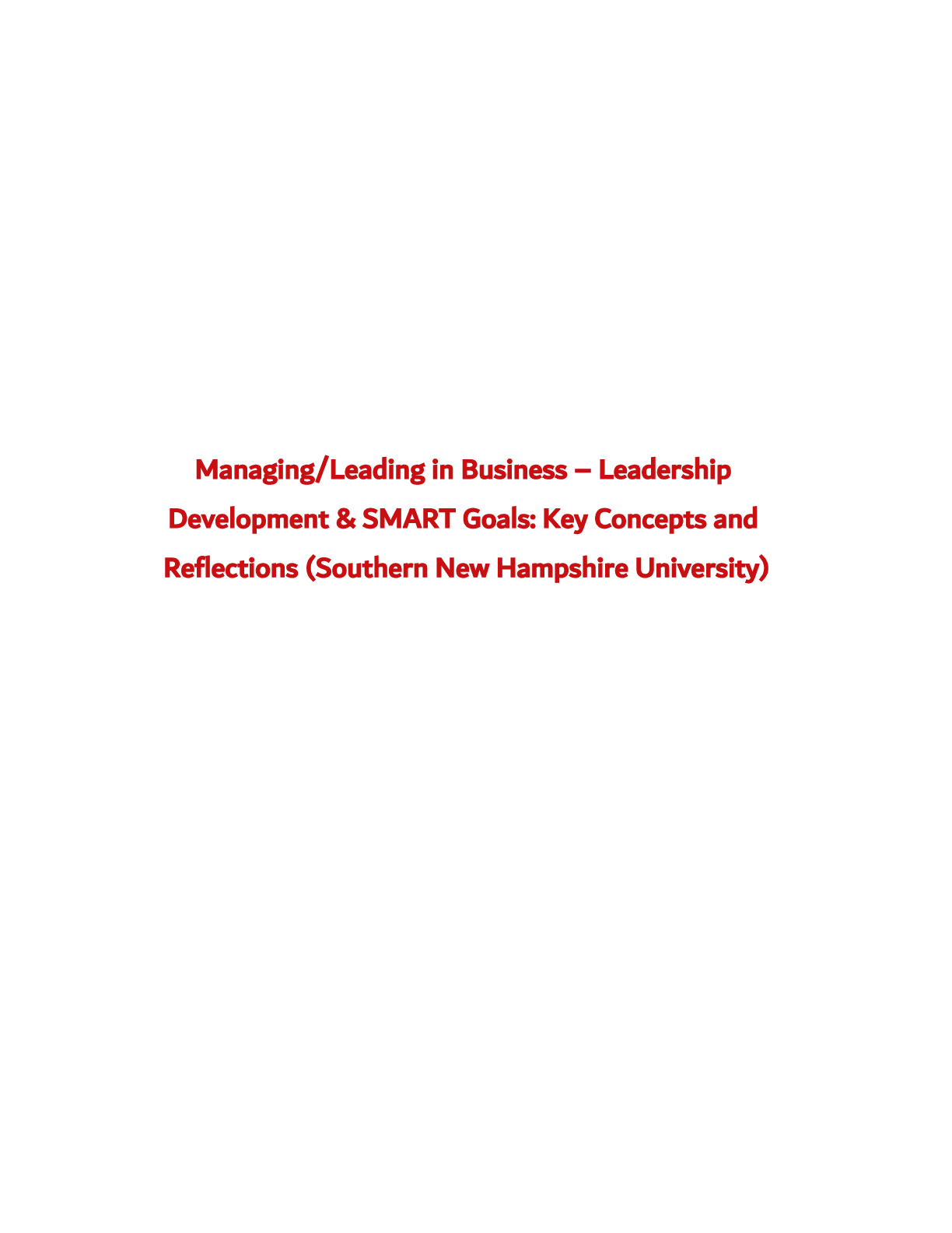 Managing/Leading in Business – Leadership Development & SMART Goals: Key Concepts and Reflections (Southern New Hampshire University)