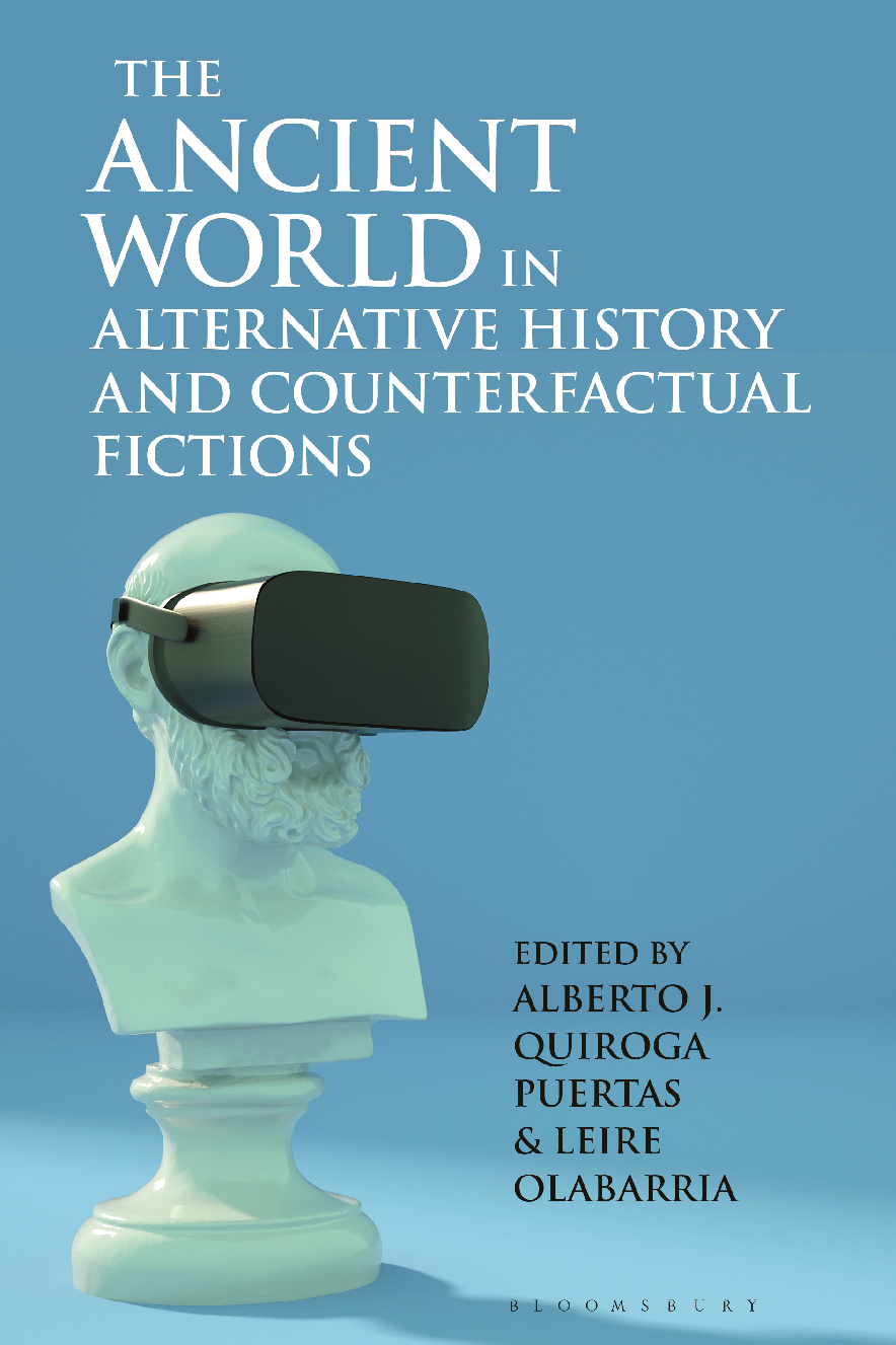 Preview of eBook PDF The Ancient World in Alternative History and Counterfactual Fictions 1st Edition By Alberto Quiroga Puertas, Leire Olabarria