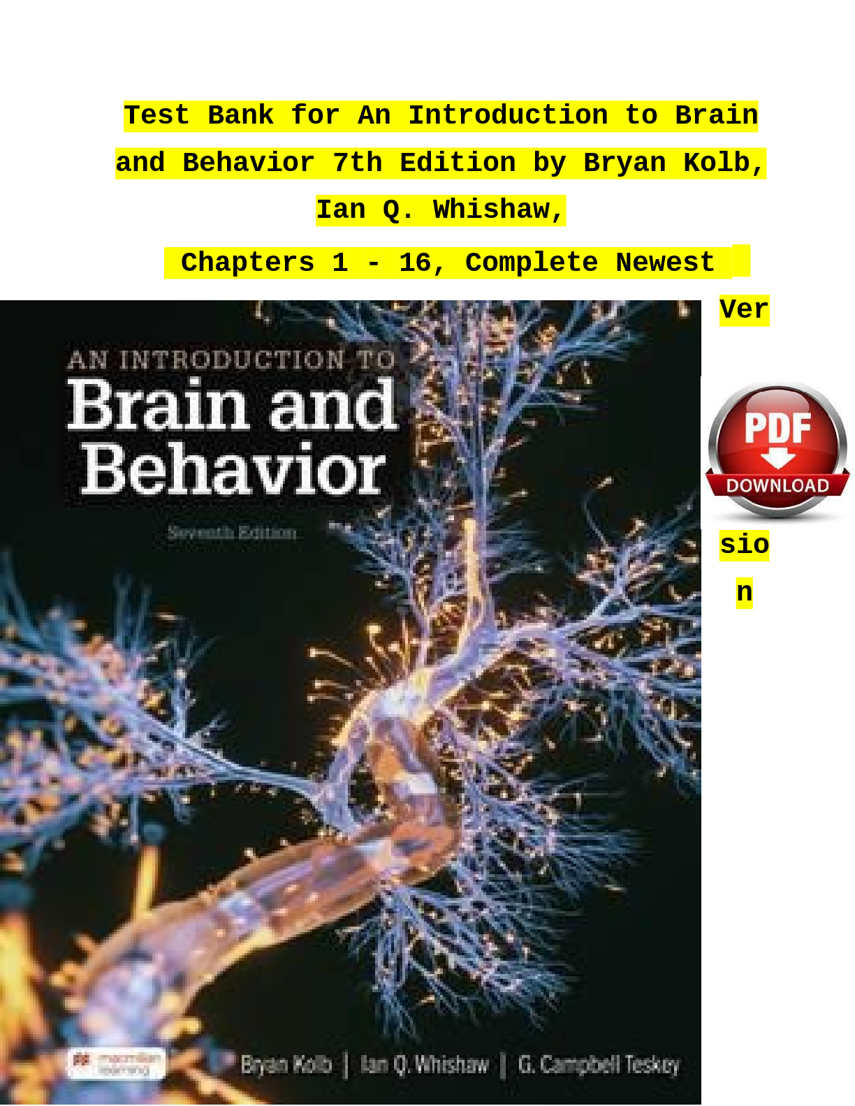 Preview image for Test Bank for An Introduction to Brain  and Behavior 7th Edition by Bryan Kolb,  Ian Q. Whishaw,  Chapters 1 - 16, Complete Newest  Ver  sio  n