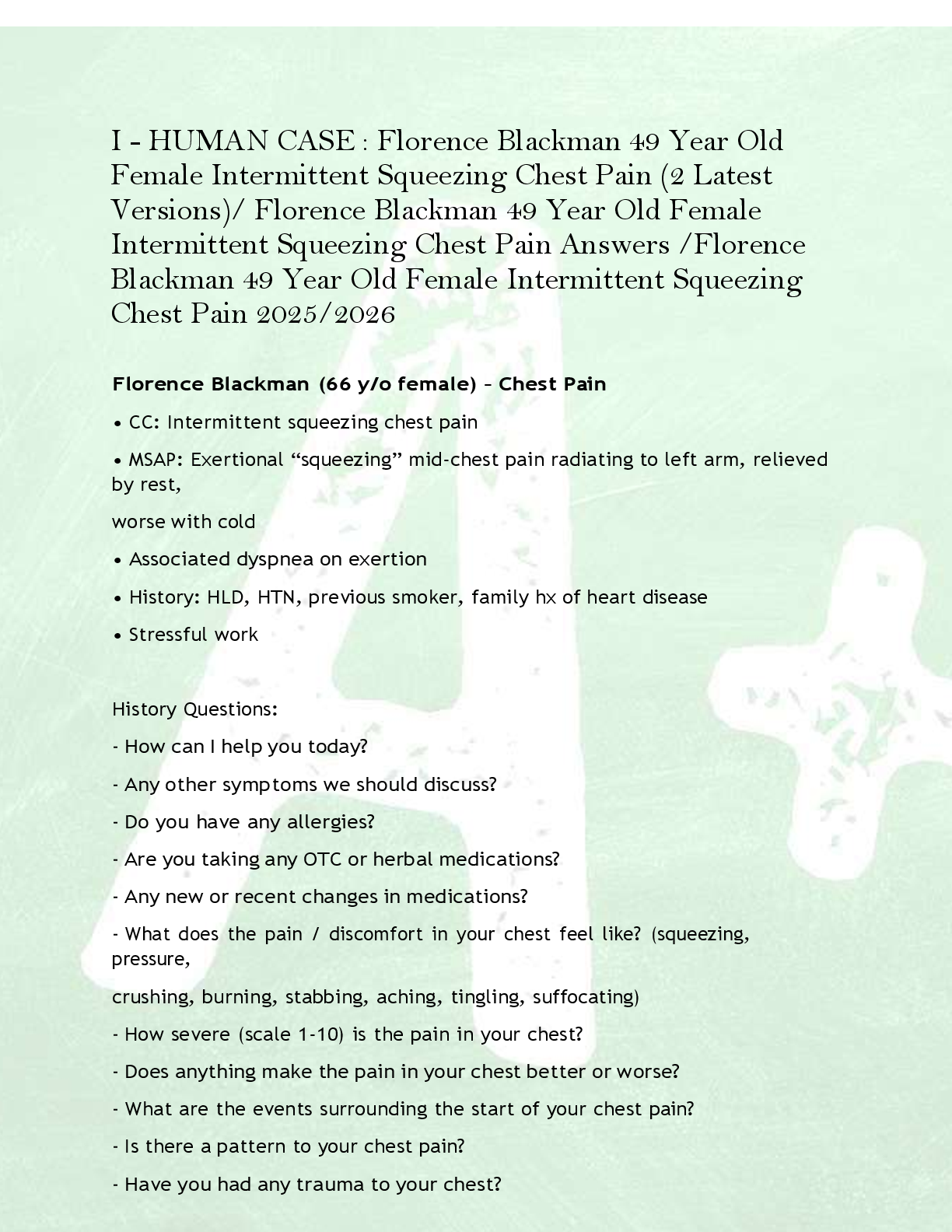 Recommended document preview for I - HUMAN CASE : Florence Blackman 49 Year Old  Female Intermittent Squeezing Chest Pain (2 Latest  Versions)/ Florence Blackman 49 Year Old Female  Intermittent Squeezing Chest Pain Answers /Florence  Blackman 49 Year Old Female Intermittent Squeezing  Chest Pain 2025/2026