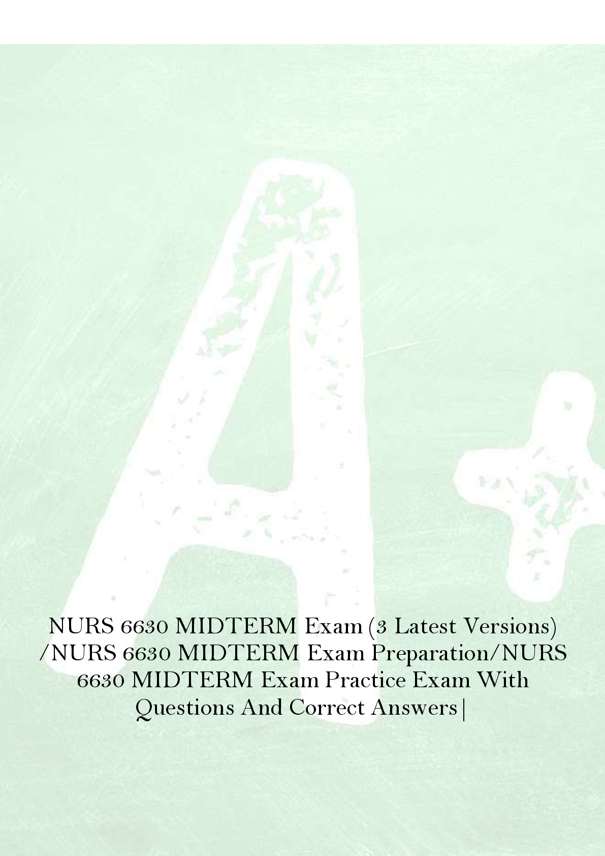 Preview of NURS 6630 MIDTERM Exam (3 Latest Versions)  /NURS 6630 MIDTERM Exam Preparation/NURS  6630 MIDTERM Exam Practice Exam With  Questions And Correct Answers|