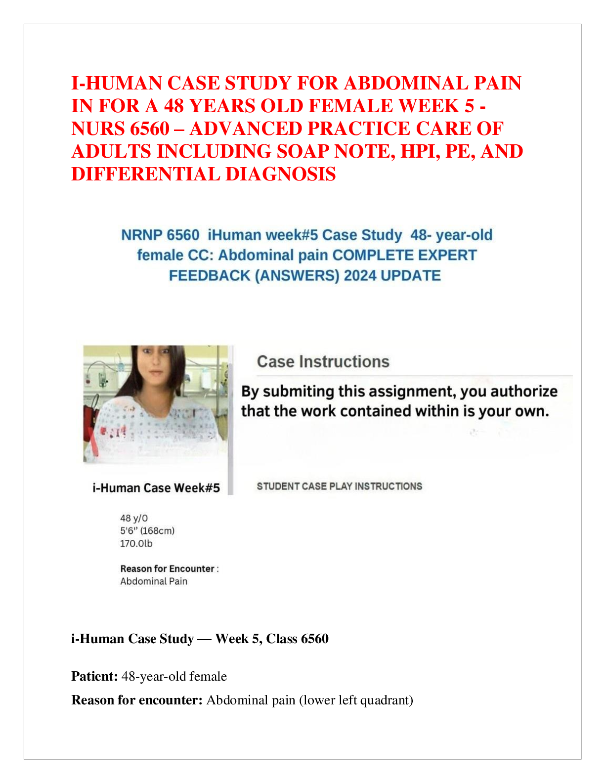Preview image for I-HUMAN CASE STUDY FOR ABDOMINAL PAIN  IN FOR A 48 YEARS OLD FEMALE WEEK 5 -  NURS 6560 – ADVANCED PRACTICE CARE OF  ADULTS INCLUDING SOAP NOTE, HPI, PE, AND  DIFFERENTIAL DIAGNOSIS