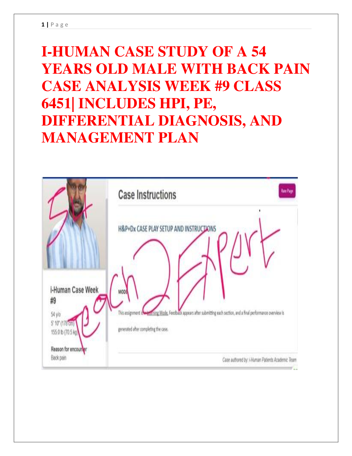 Preview image for I-HUMAN CASE STUDY OF A 54  YEARS OLD MALE WITH BACK PAIN  CASE ANALYSIS WEEK #9 CLASS  6451| INCLUDES HPI, PE,  DIFFERENTIAL DIAGNOSIS, AND  MANAGEMENT PLAN