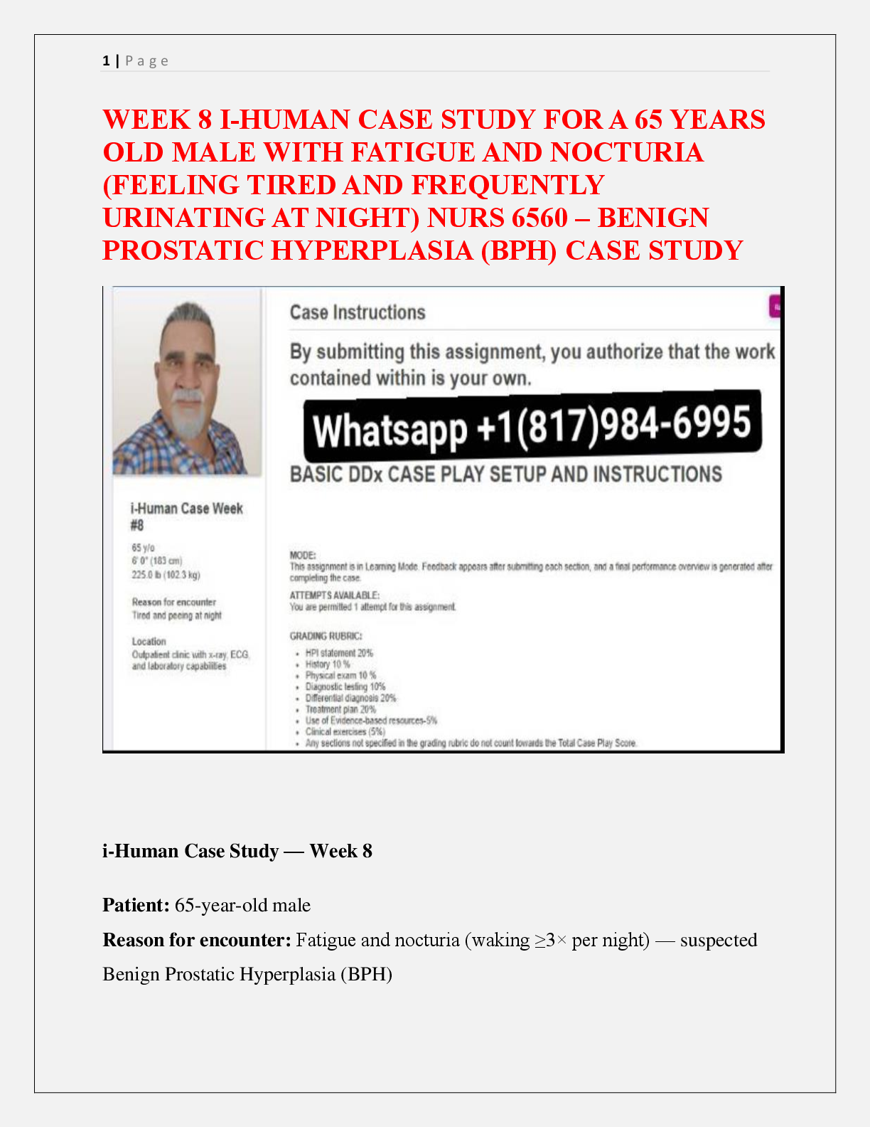 Preview image for WEEK 8 I-HUMAN CASE STUDY FOR A 65 YEARS  OLD MALE WITH FATIGUE AND NOCTURIA  (FEELING TIRED AND FREQUENTLY  URINATING AT NIGHT) NURS 6560 – BENIGN  PROSTATIC HYPERPLASIA (BPH) CASE STUDY