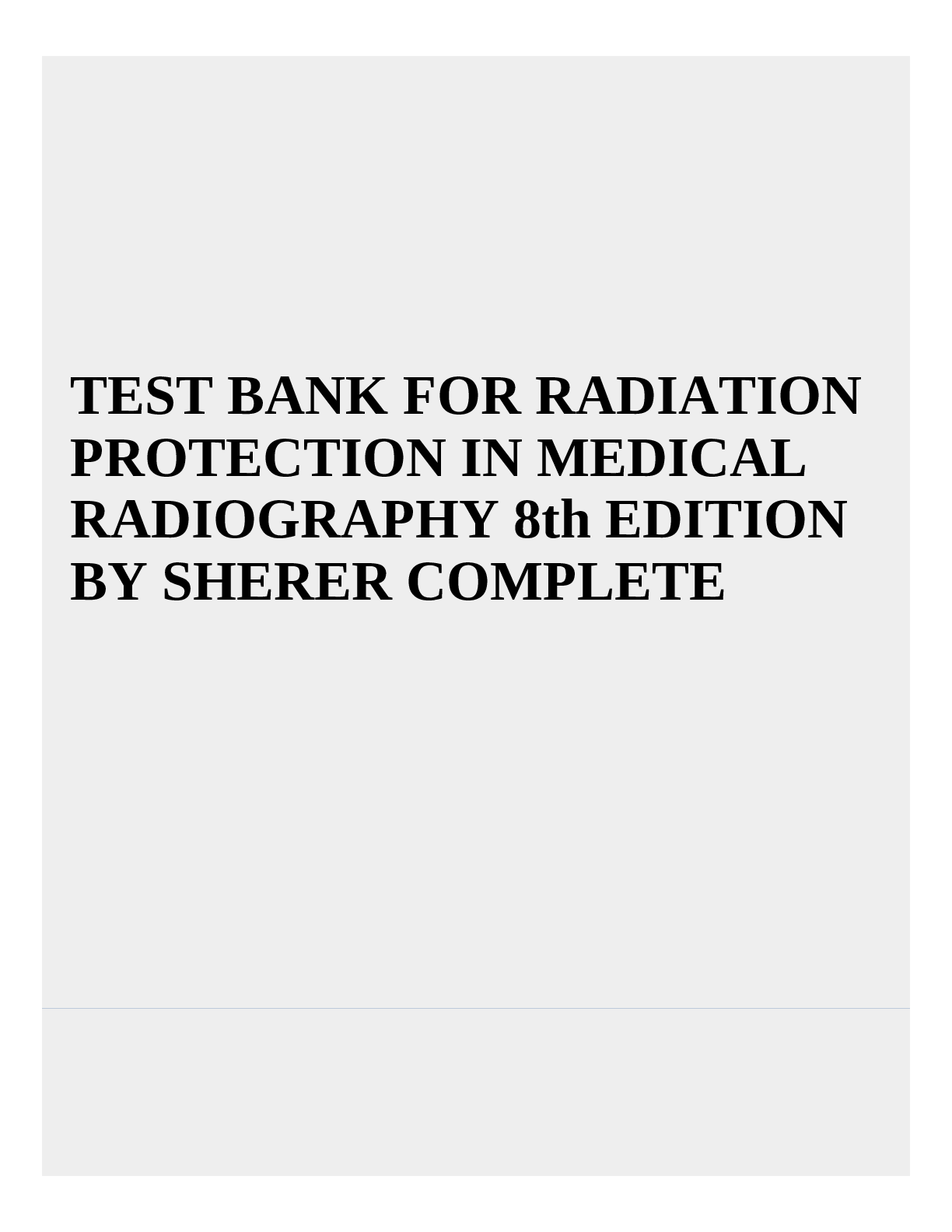 Preview image for TEST BANK FOR RADIATION PROTECTION IN MEDICAL RADIOGRAPHY 8th EDITION BY SHERER A+