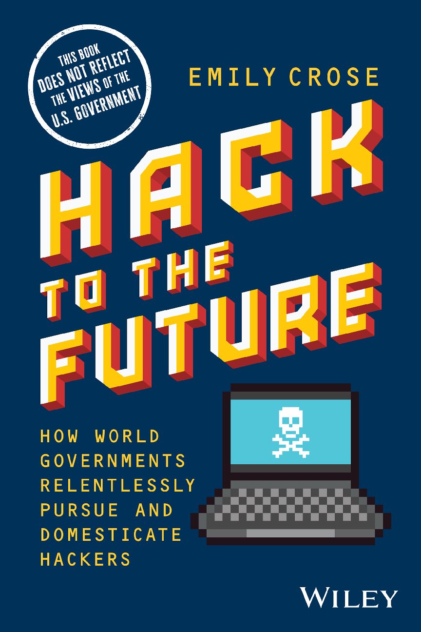 Preview image for [eBook‑PDF] Hack to The Future: How World Governments Relentlessly Pursue and Domesticate Hackers by Emily Crose ISBN13: 9781394169825