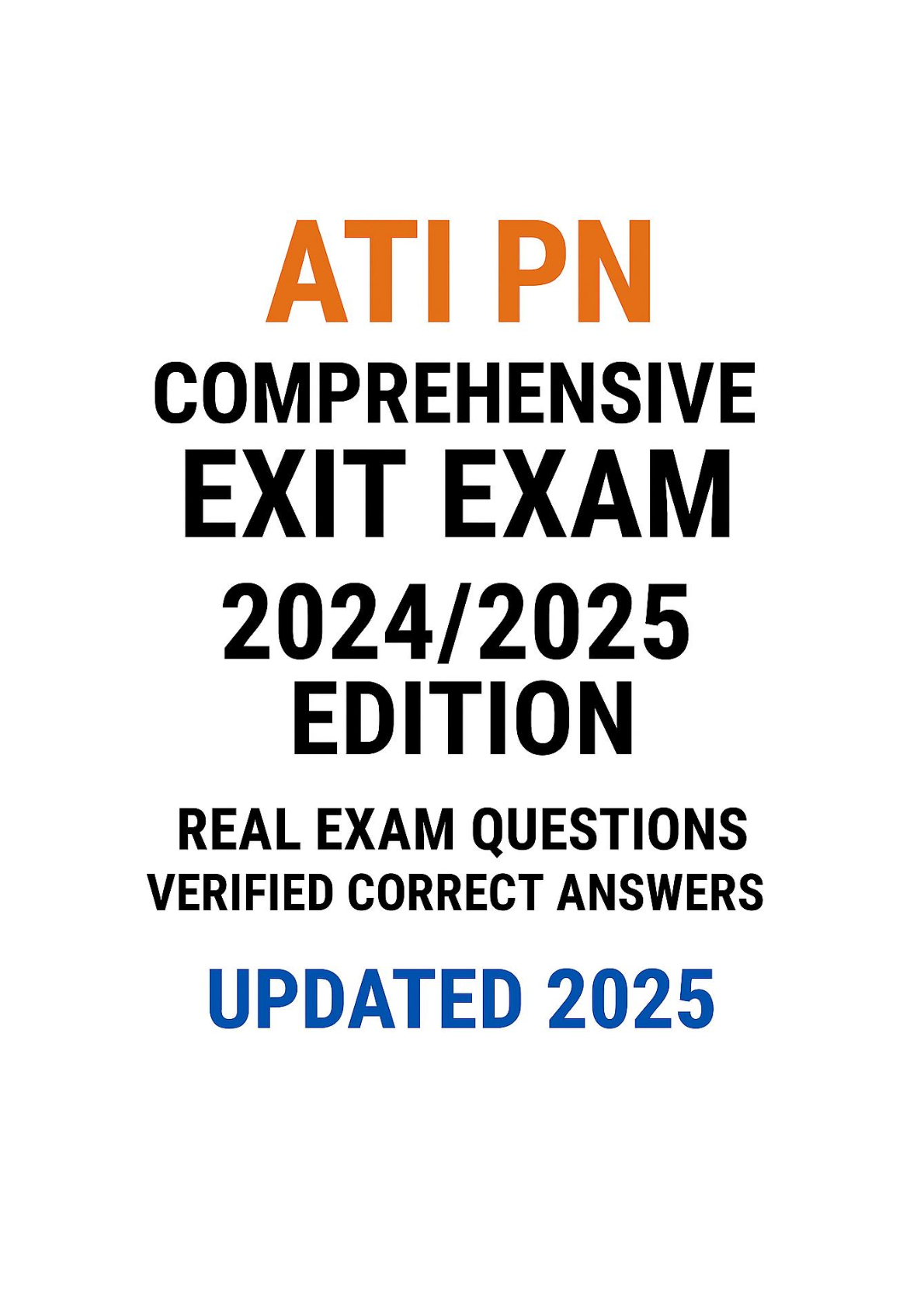 ATI PN COMPREHENSIVE EXIT EXАМ 2024/2025 EDITION REAL EXAM QUESTIONS VERIFIED CORRECT ANSWERS UPDATED 2025