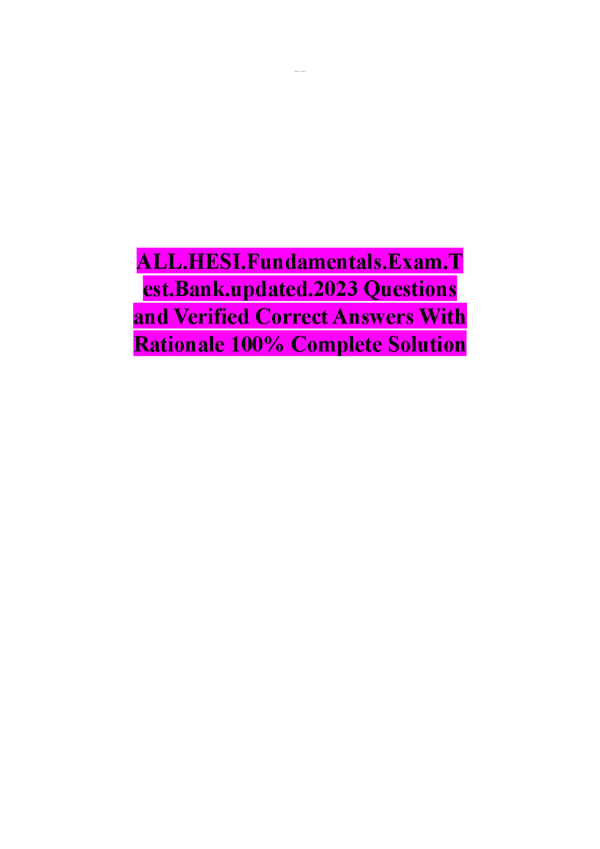 Recommended document preview for ALL.HESI.Fundamentals.Exam.T  est.Bank.updated.2023 Questions  and Verified Correct Answers With  Rationale 100% Complete Solution
