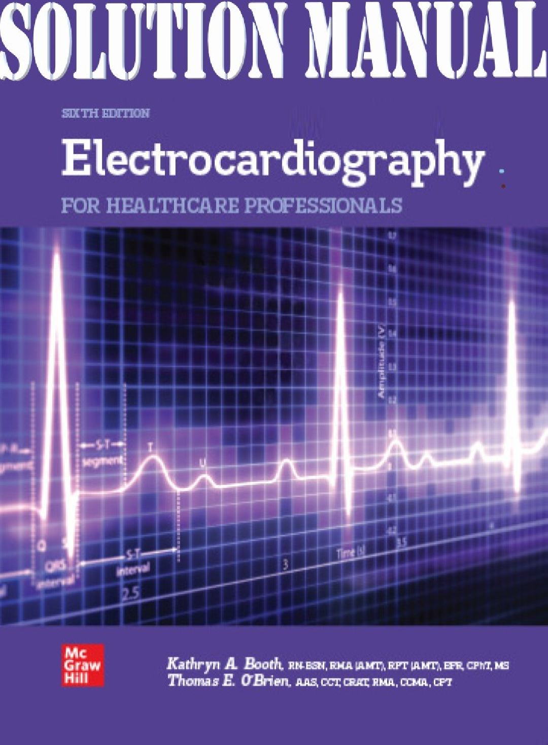 Preview image for Electrocardiography for Healthcare Professionals 6th Edition By Kathryn A. Booth, Thomas Edward O'Brien All Chapters 1-15 INSTRUCTOR SOLUTIONS MANUAL