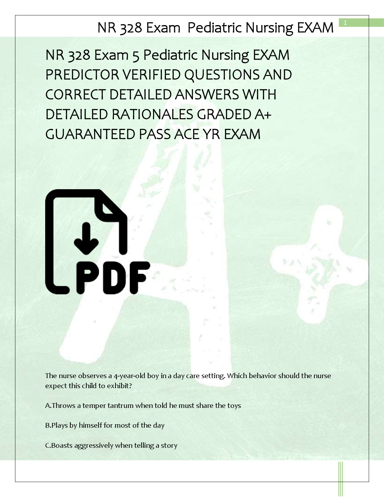 Recommended document preview for NR 328 Exam 5 Pediatric Nursing EXAM  PREDICTOR VERIFIED QUESTIONS AND  CORRECT DETAILED ANSWERS WITH  DETAILED RATIONALES GRADED A+  GUARANTEED PASS ACE YR EXAM