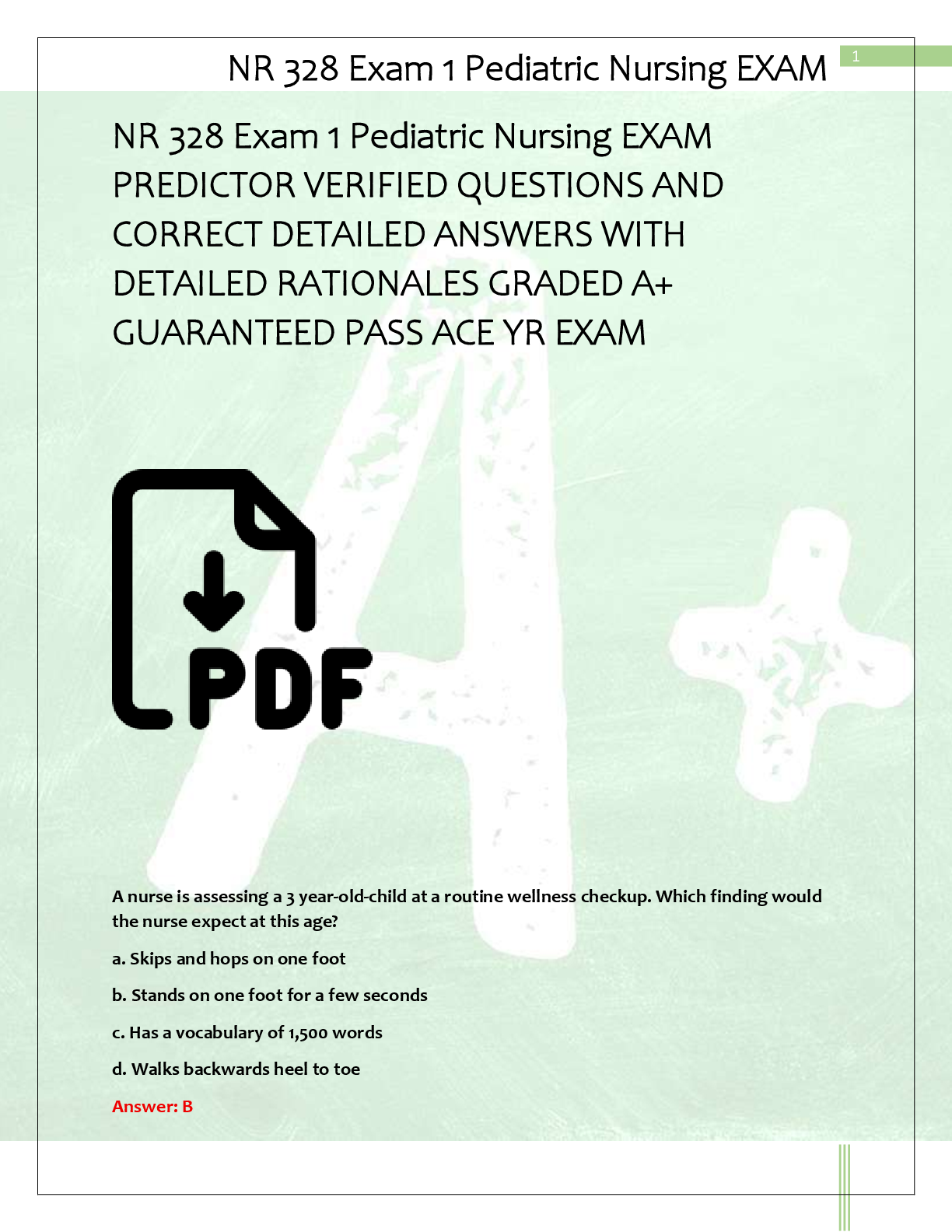 Recommended document preview for NR 328 Exam 1 Pediatric Nursing EXAM  PREDICTOR VERIFIED QUESTIONS AND  CORRECT DETAILED ANSWERS WITH  DETAILED RATIONALES GRADED A+  GUARANTEED PASS ACE YR EXAM