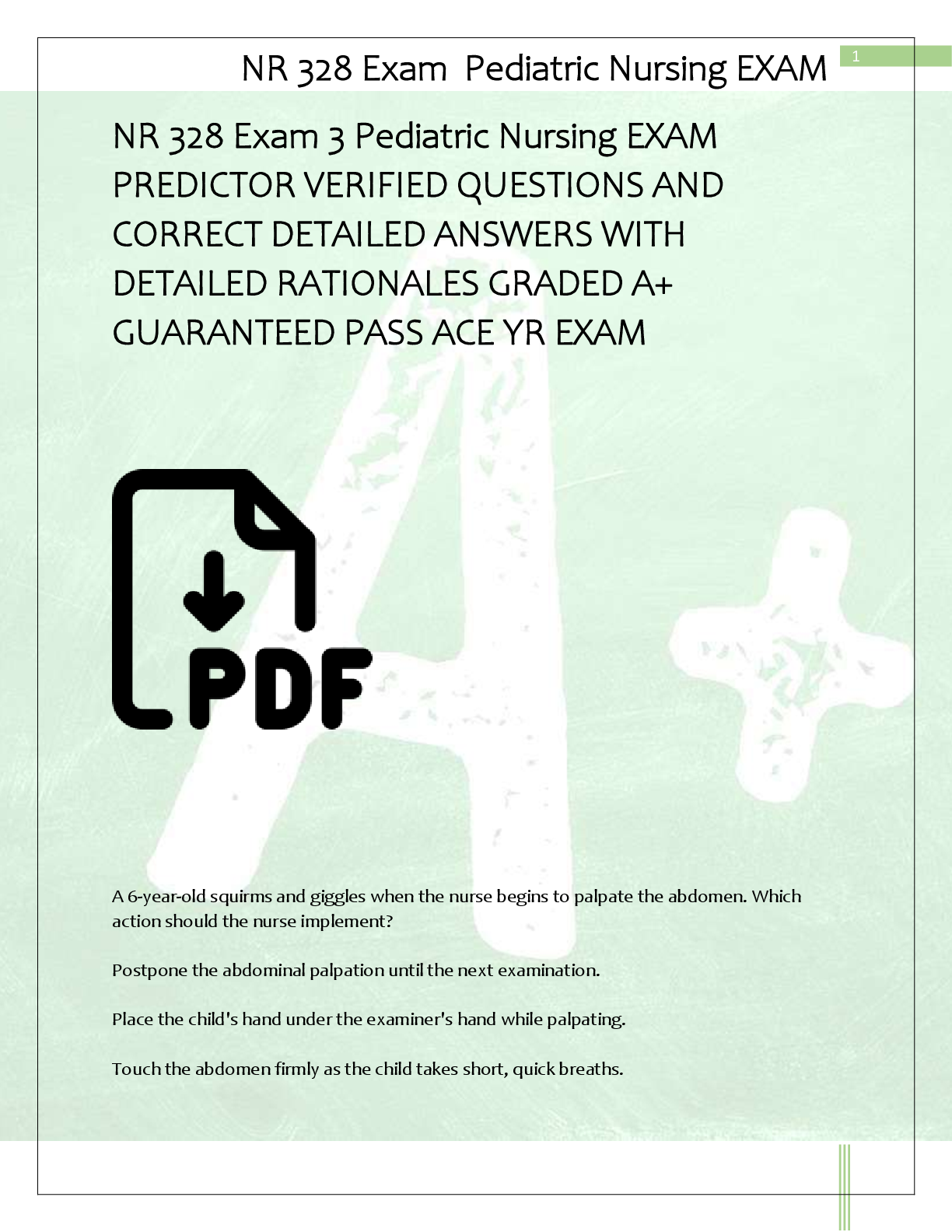 Recommended document preview for NR 328 Exam 3 Pediatric Nursing EXAM  PREDICTOR VERIFIED QUESTIONS AND  CORRECT DETAILED ANSWERS WITH  DETAILED RATIONALES GRADED A+  GUARANTEED PASS ACE YR EXAM