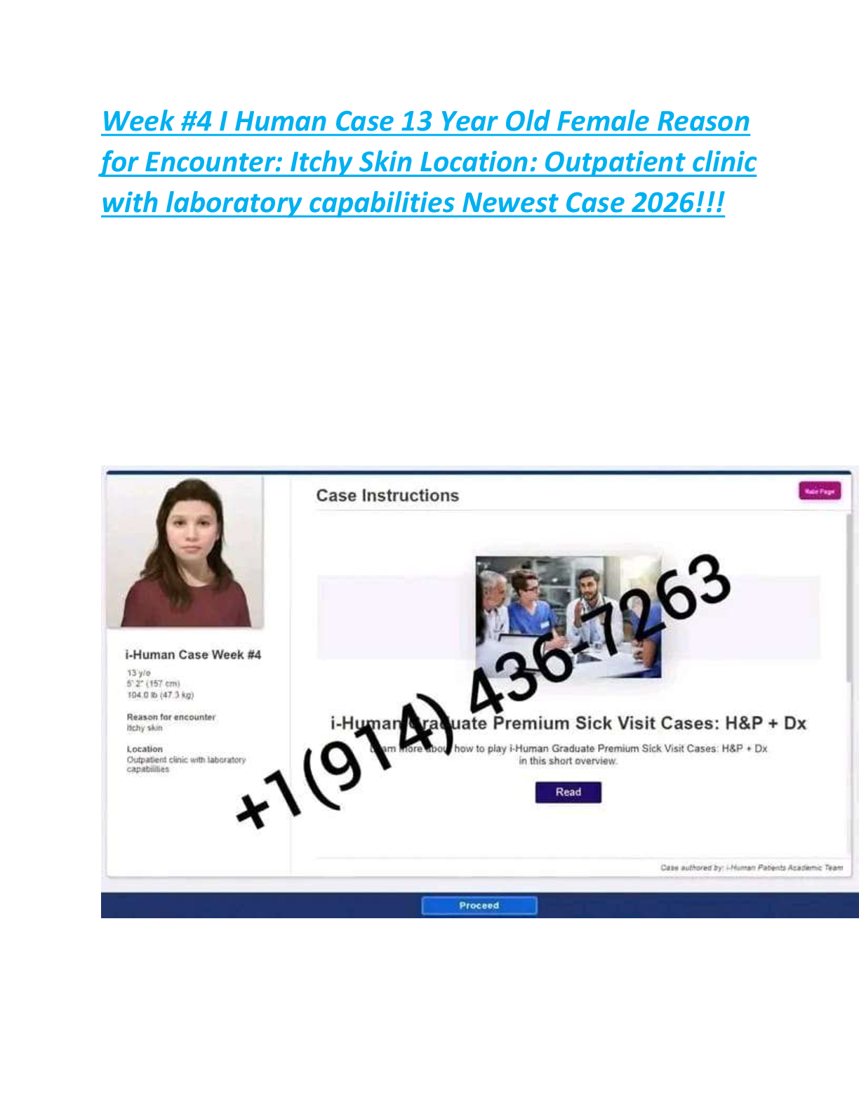 Recommended document preview for Week #4 I Human Case 13 Year Old Female Reason  for Encounter: Itchy Skin Location: Outpatient clinic  with laboratory capabilities Newest Case 2026!!!
