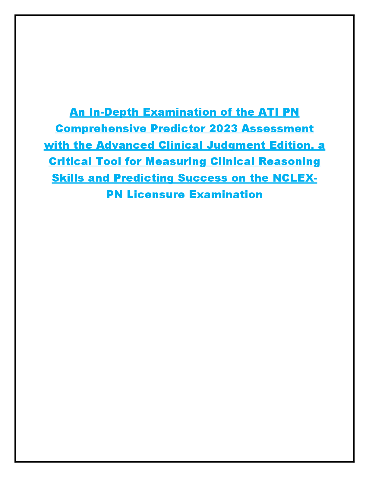 Recommended document preview for An In-Depth Examination of the ATI PN  Comprehensive Predictor 2023 Assessment  with the Advanced Clinical Judgment Edition, a  Critical Tool for Measuring Clinical Reasoning  Skills and Predicting Success on the NCLEX PN Licensure Examination