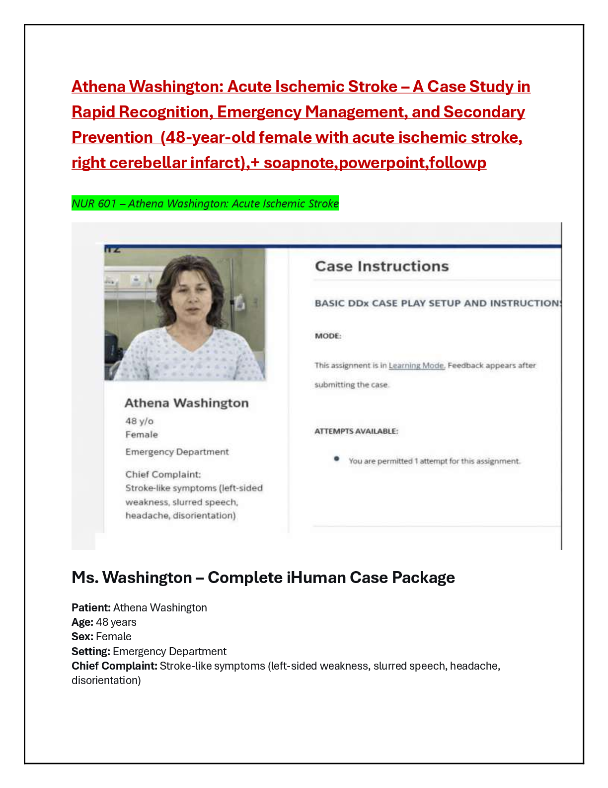 Recommended document preview for Athena Washington: Acute Ischemic Stroke – A Case Study in  Rapid Recognition, Emergency Management, and Secondary  Prevention  (48-year-old female with acute ischemic stroke,  right cerebellar infarct),+ soapnote,powerpoint,followp  NUR 601 – Athena Washington: Acute Ischemic Stroke