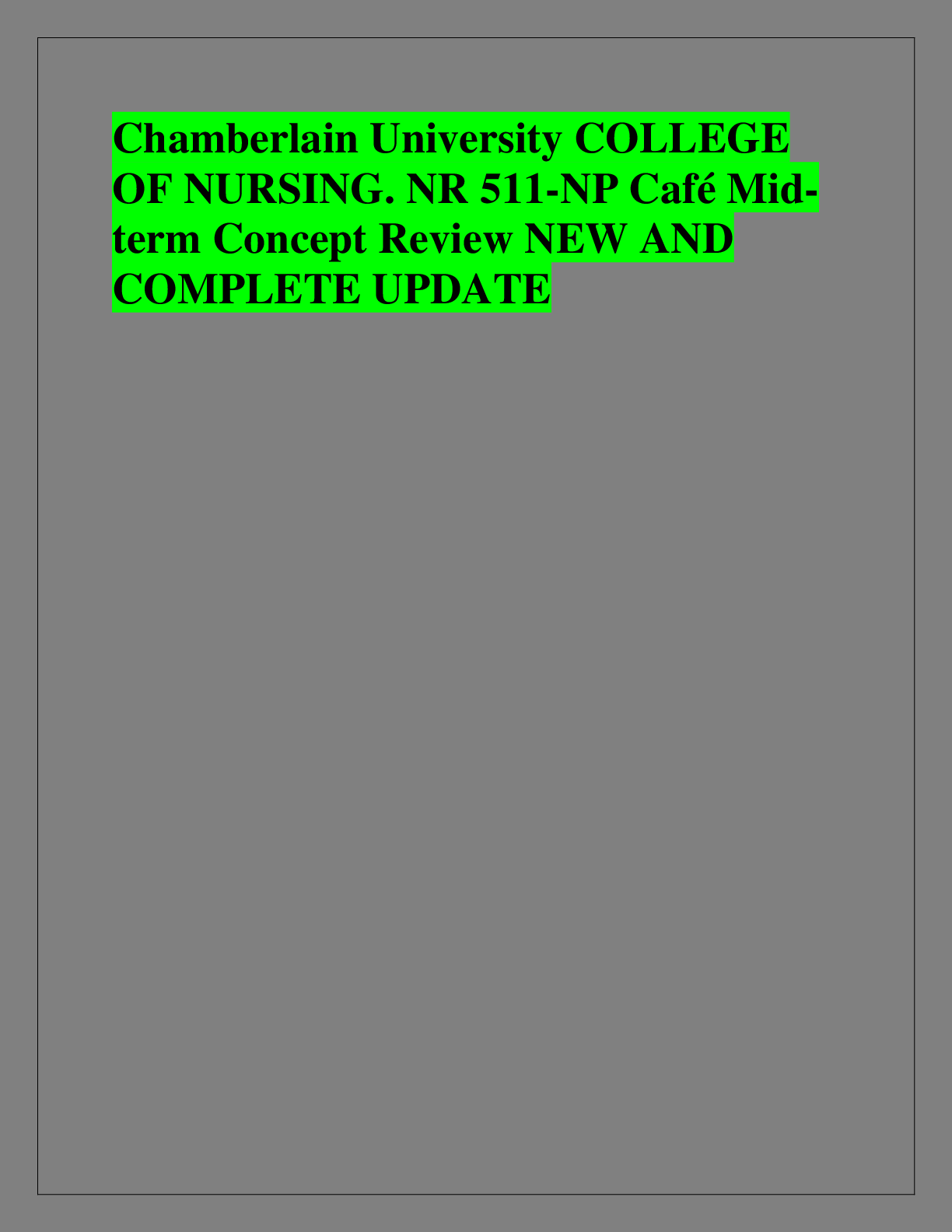 Recommended document preview for Chamberlain University COLLEGE  OF NURSING. NR 511-NP Café Midterm Concept Review NEW AND  COMPLETE UPDATE